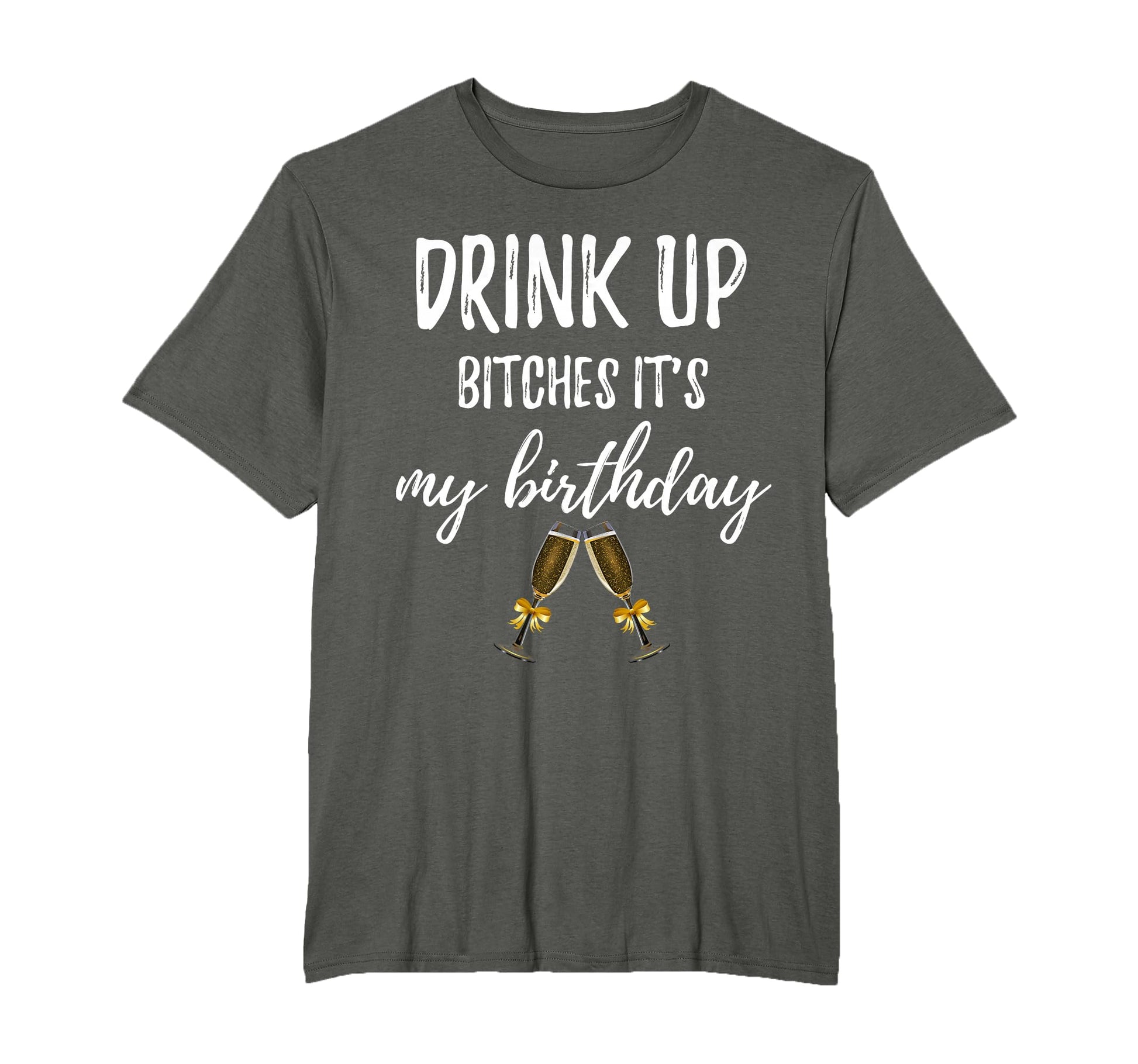 Drink Bitches Its My Birthday Funny T-Shirt - Aesthetic Graphic Unisex - T-Shirt, Sweatshirt, Hoodie