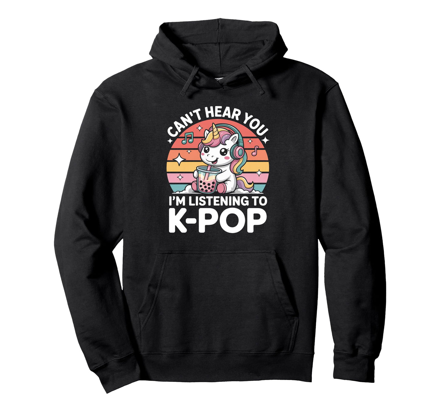 K Pop Unicorn Cant Hear You Im Hoodie - Casual Everyday Wear Men Women - T-Shirt, Sweatshirt, Hoodie