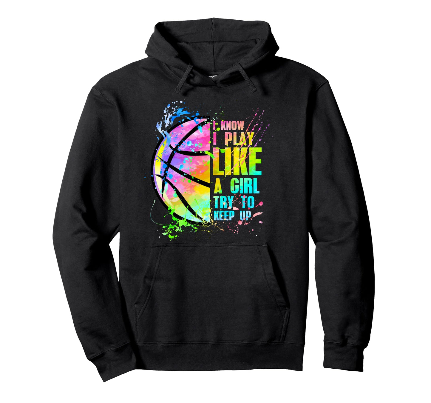 I Know I Play Like Try To Keep Up Basketball Hoodie - Graphic Print Unisex - T-Shirt, Sweatshirt, Hoodie