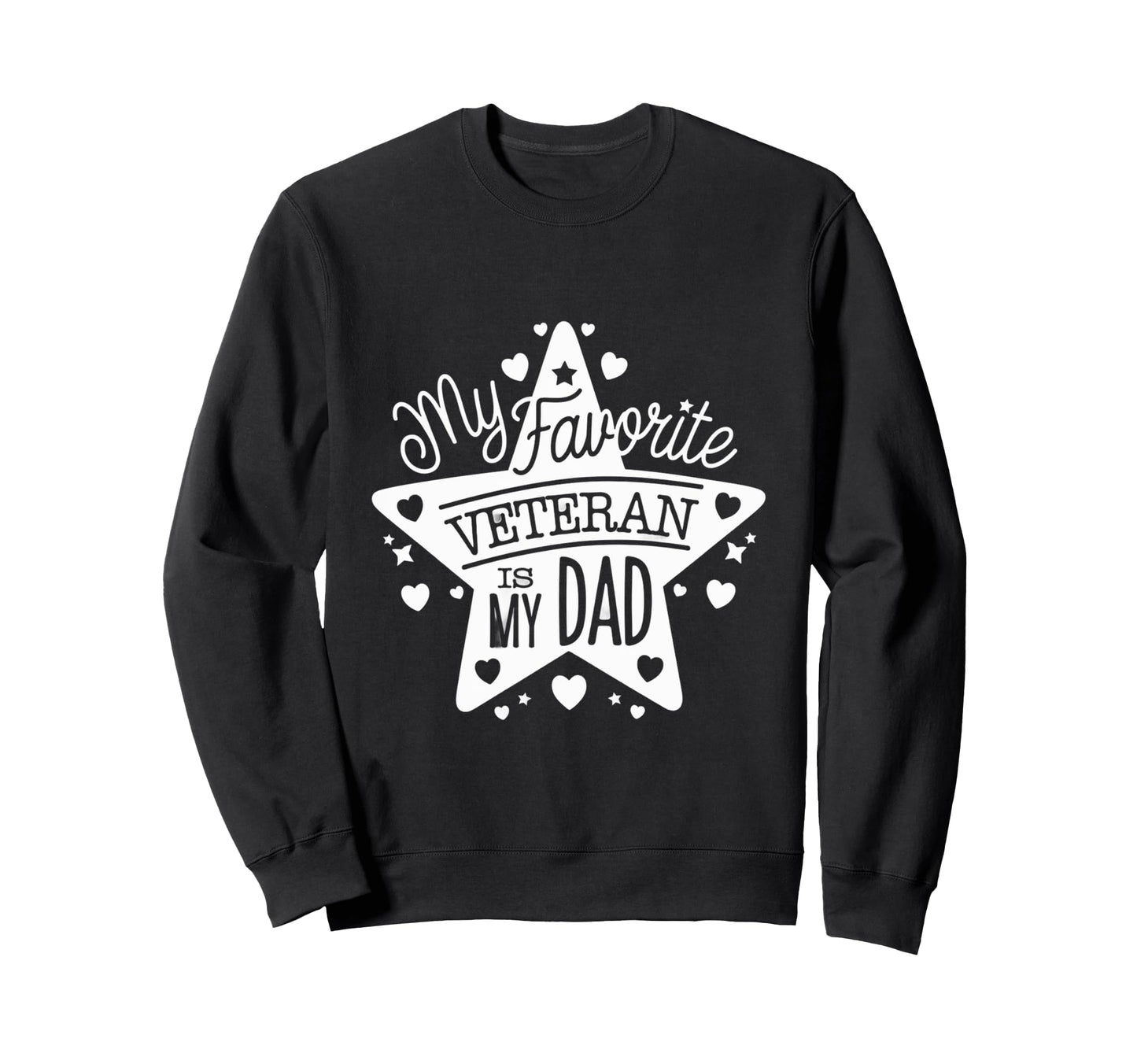 My Favorite Veteran Is My Dad Sweatshirt - Graphic Print for Adults - T-Shirt, Sweatshirt, Hoodie