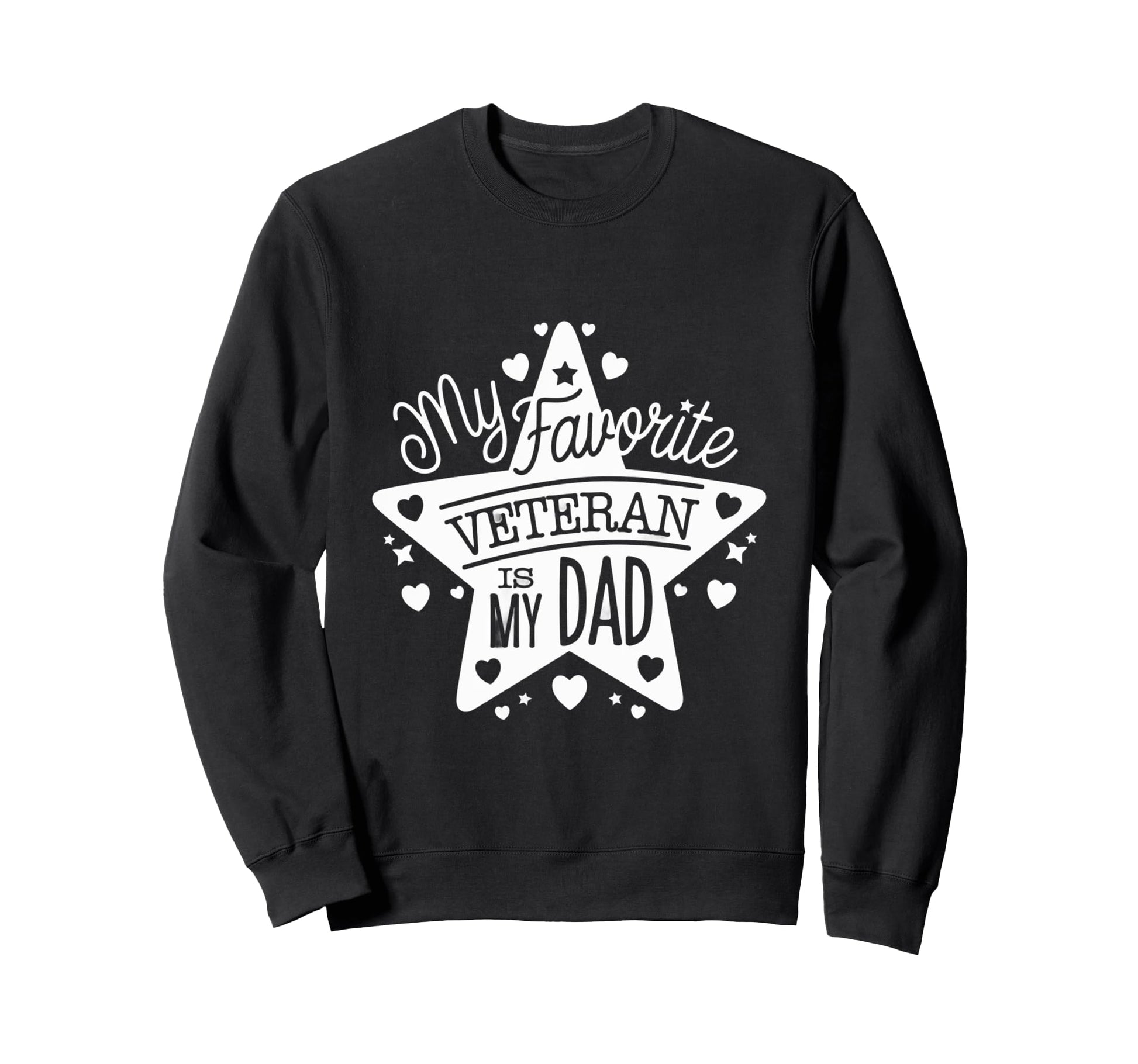 My Favorite Veteran Is My Dad Sweatshirt - Graphic Print for Adults - T-Shirt, Sweatshirt, Hoodie