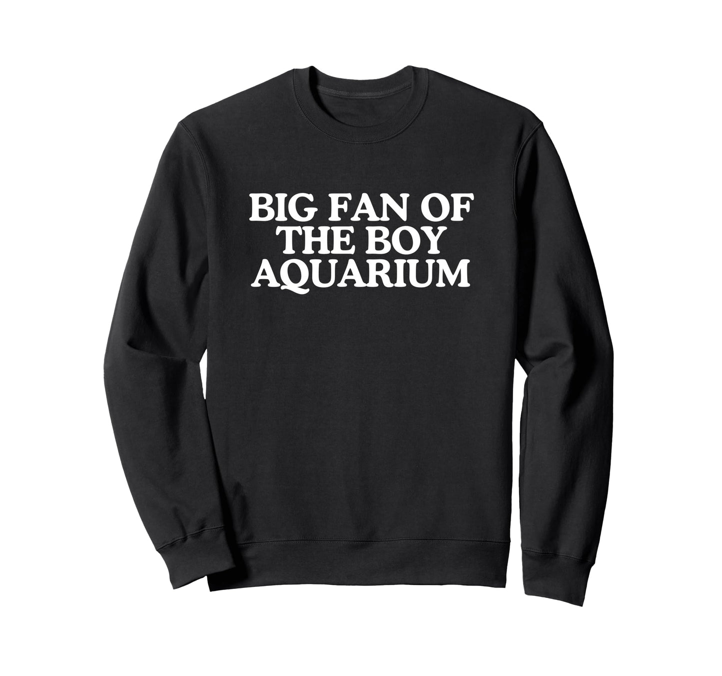 Big Fan Aquarium Funny Gay Sweatshirt - Casual Everyday Wear Men Women - T-Shirt, Sweatshirt, Hoodie