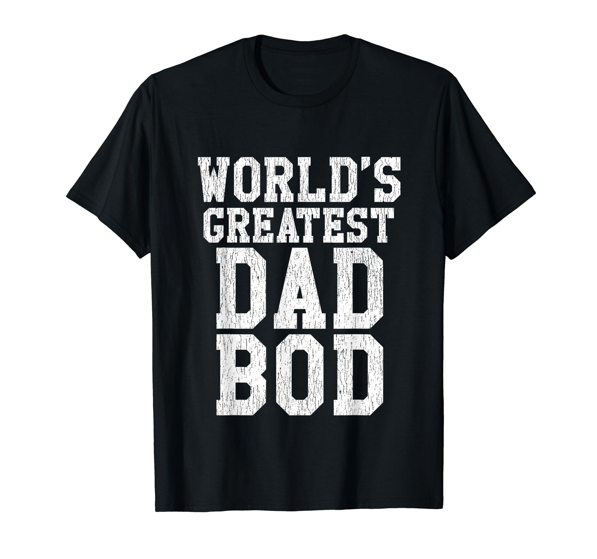 Worlds Greatest Dad Bod T-Shirt - Unique Graphic Men Women - T-Shirt, Sweatshirt, Hoodie