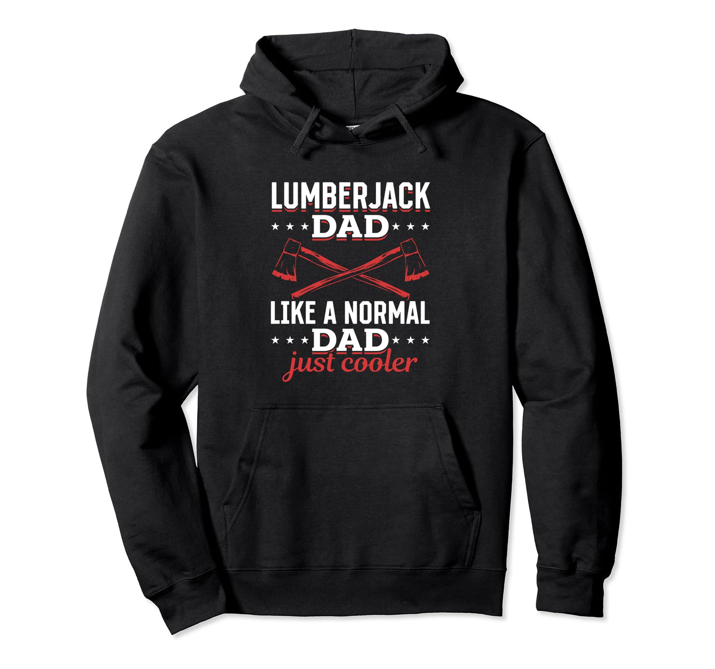 Lumberjack Dad Like Normal Dad Just Hoodie - Graphic Print for Adults - T-Shirt, Sweatshirt, Hoodie