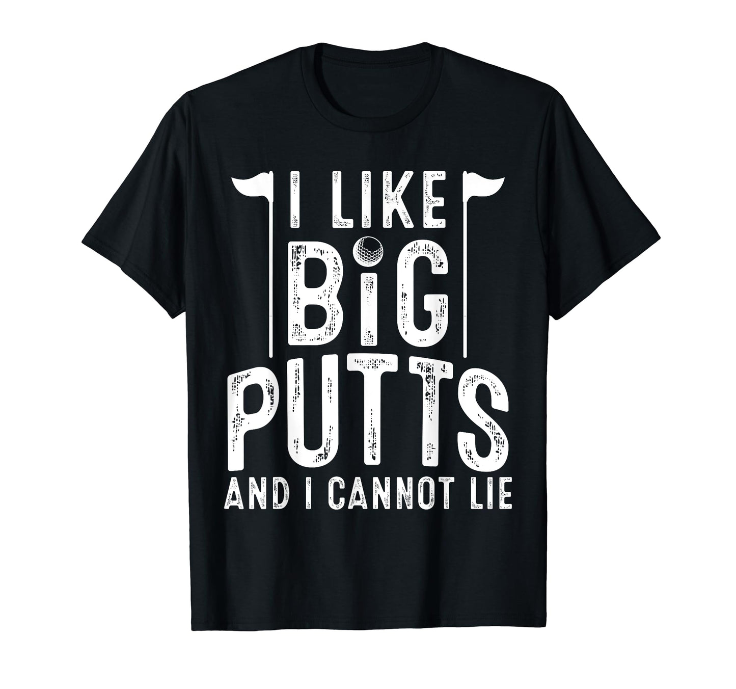 I Like Big Putts And I Cannot Lie T-Shirt - Novelty Apparel for Adults - T-Shirt, Sweatshirt, Hoodie