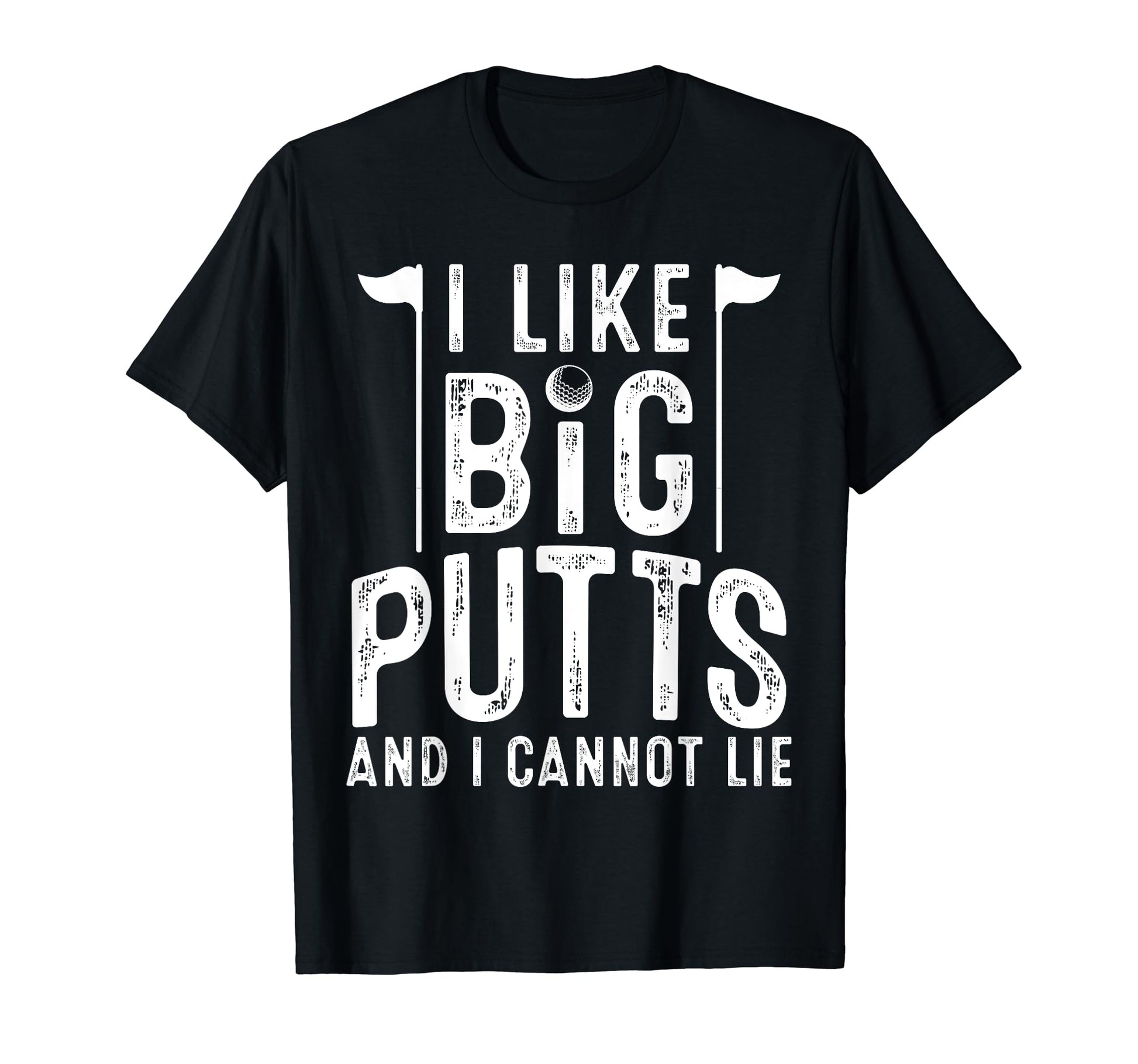 I Like Big Putts And I Cannot Lie T-Shirt - Novelty Apparel for Adults - T-Shirt, Sweatshirt, Hoodie