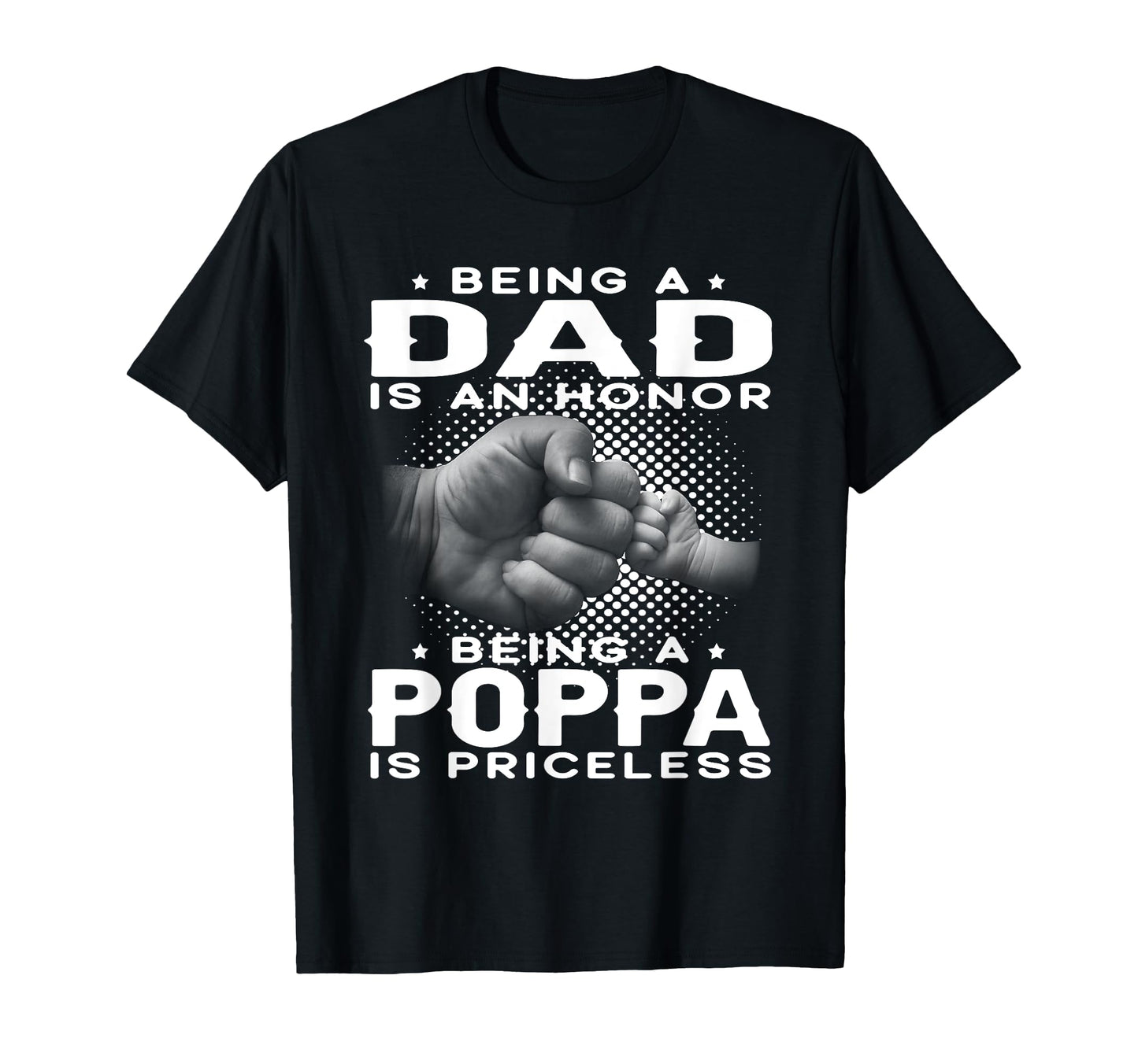 Being Dad Is Honor Being Poppa T-Shirt - Casual Everyday Wear for Adults - T-Shirt, Sweatshirt, Hoodie