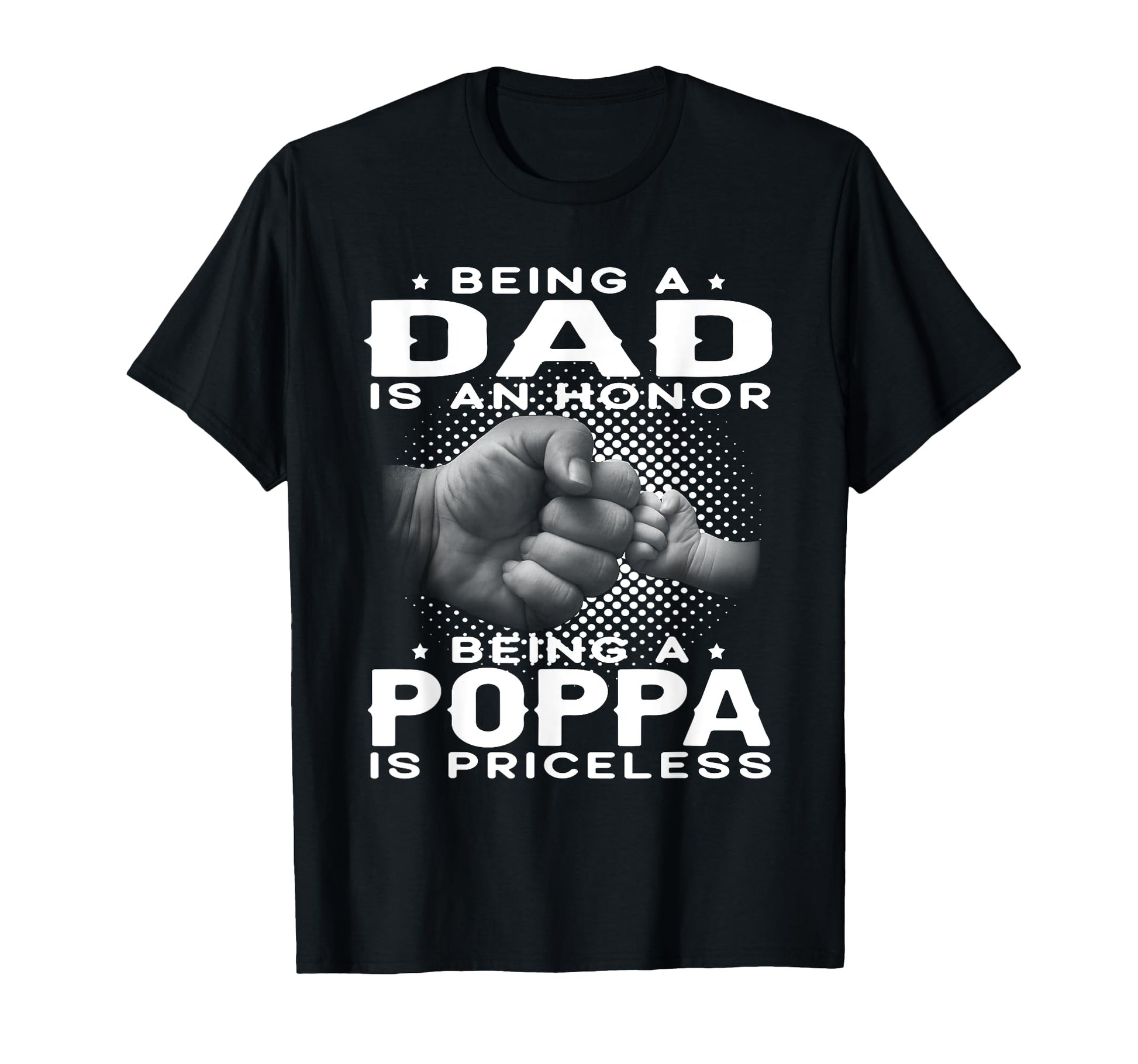 Being Dad Is Honor Being Poppa T-Shirt - Casual Everyday Wear for Adults - T-Shirt, Sweatshirt, Hoodie