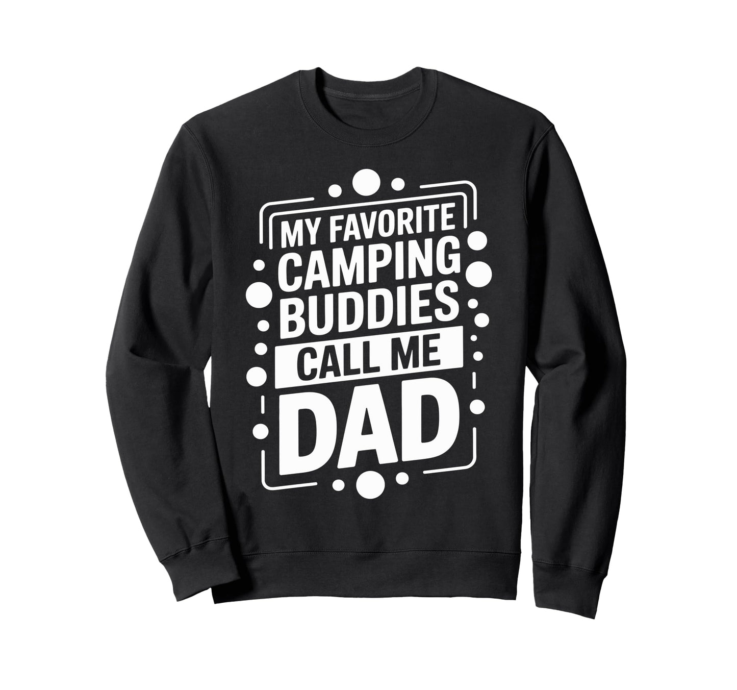 My Favorite Camping Buddies Call Me Sweatshirt - Graphic Print Men Women - T-Shirt, Sweatshirt, Hoodie
