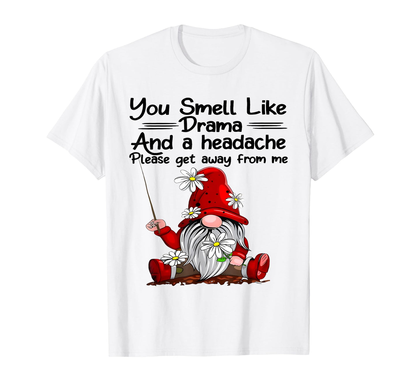 You Smell Like Drama And Headache Gnome T-Shirt - Graphic Print for Adults - T-Shirt, Sweatshirt, Hoodie