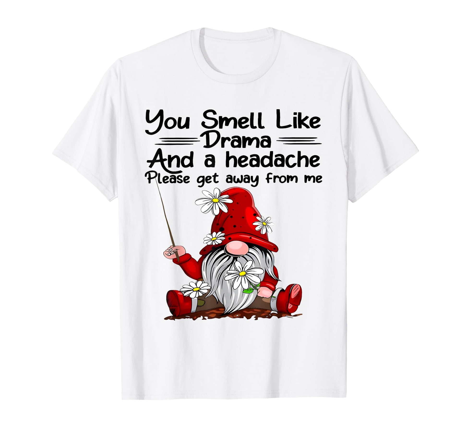 You Smell Like Drama And Headache Gnome T-Shirt - Graphic Print for Adults - T-Shirt, Sweatshirt, Hoodie