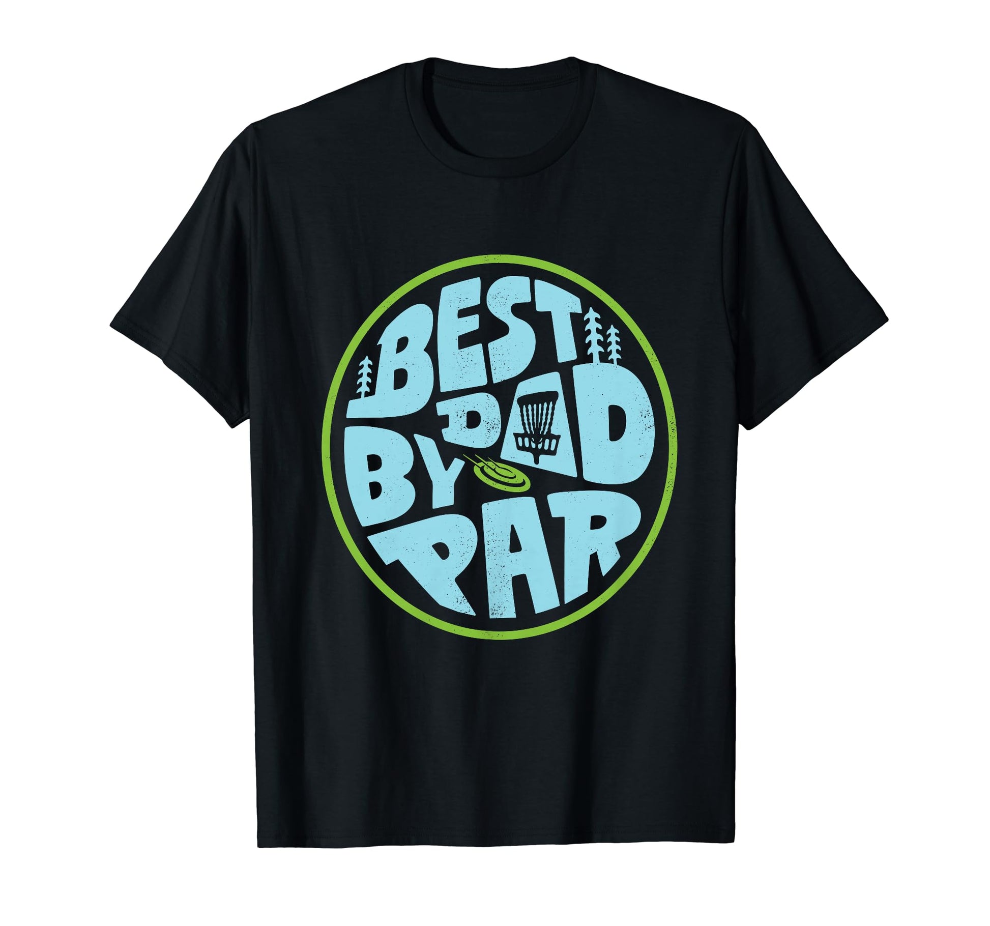 Best Dad Par Disc Golf Player Frisbee T-Shirt - Trendy Graphic Unisex - T-Shirt, Sweatshirt, Hoodie