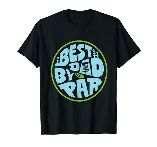 Best Dad Par Disc Golf Player Frisbee T-Shirt - Trendy Graphic Unisex - T-Shirt, Sweatshirt, Hoodie