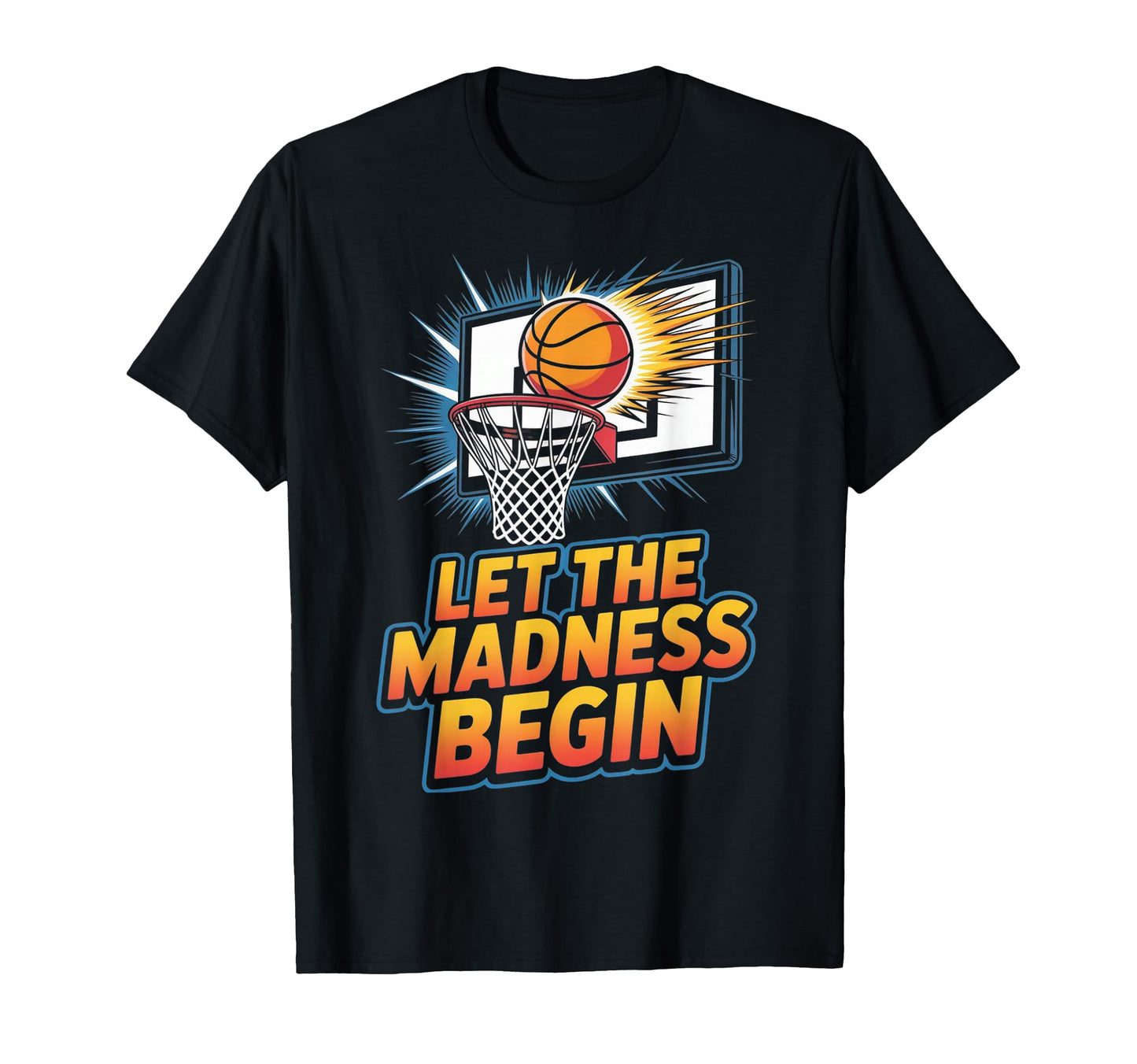 Let Madness Begin Basketball Hoops T-Shirt - Aesthetic Graphic Men Women - T-Shirt, Sweatshirt, Hoodie
