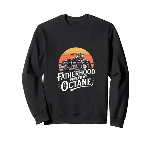 Biker Dad Fatherhood Fueled Octane Sweatshirt - Novelty Apparel Men Women - T-Shirt, Sweatshirt, Hoodie