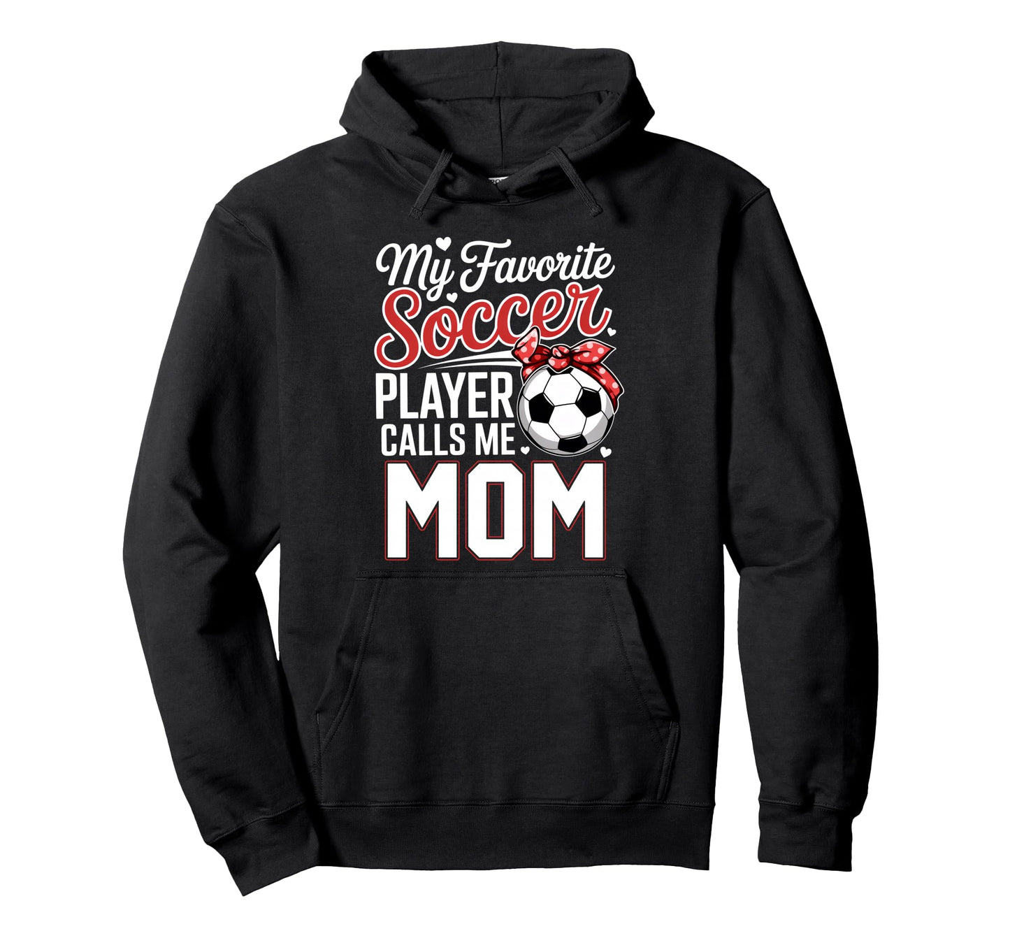 My Favorite Soccer Player Calls Me Mom Hoodie - Graphic Print for Adults - T-Shirt, Sweatshirt, Hoodie
