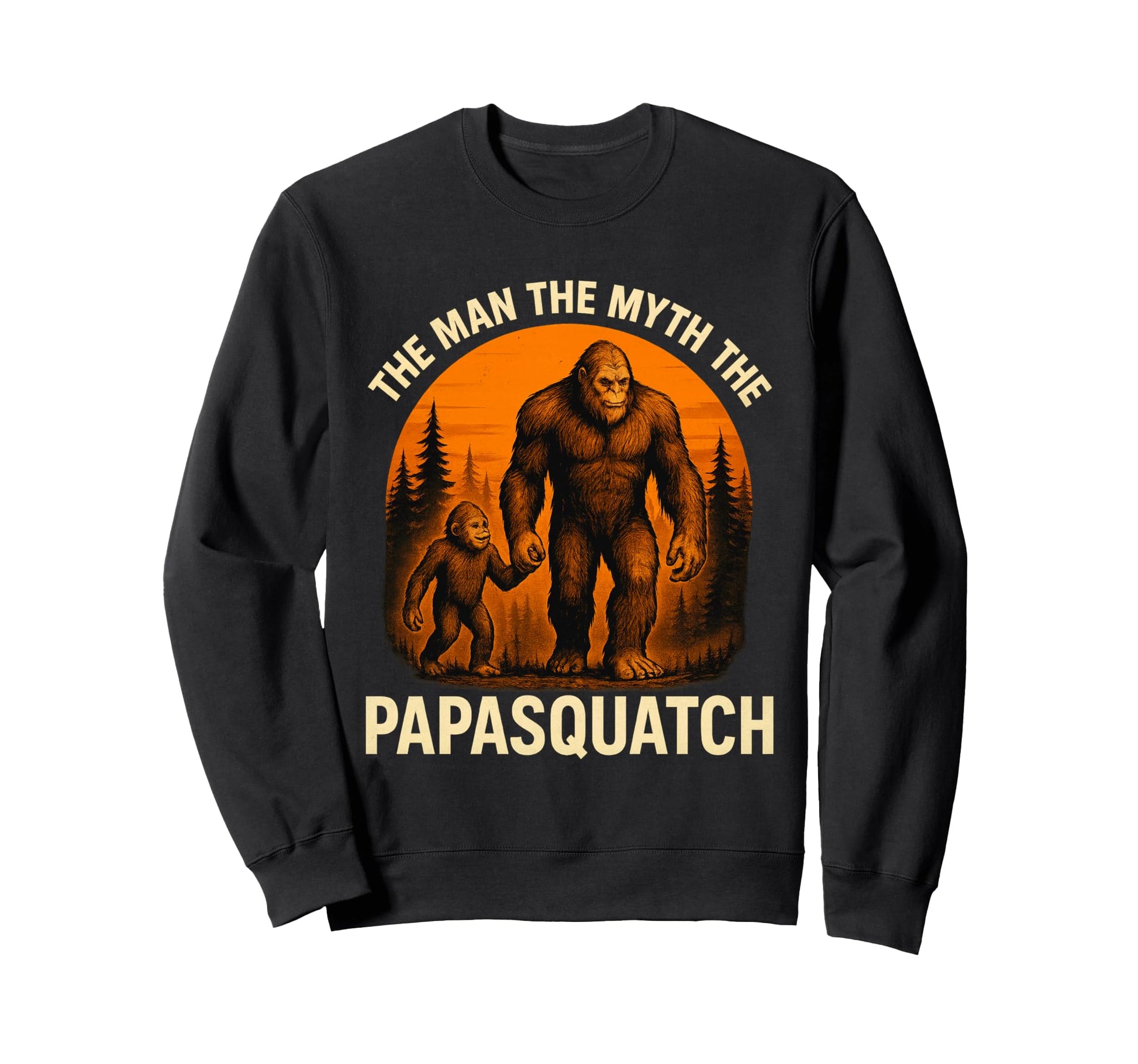 Papa Squatch Myth Legend Bigfoot Sweatshirt - Fun Novelty Design Men Women - T-Shirt, Sweatshirt, Hoodie