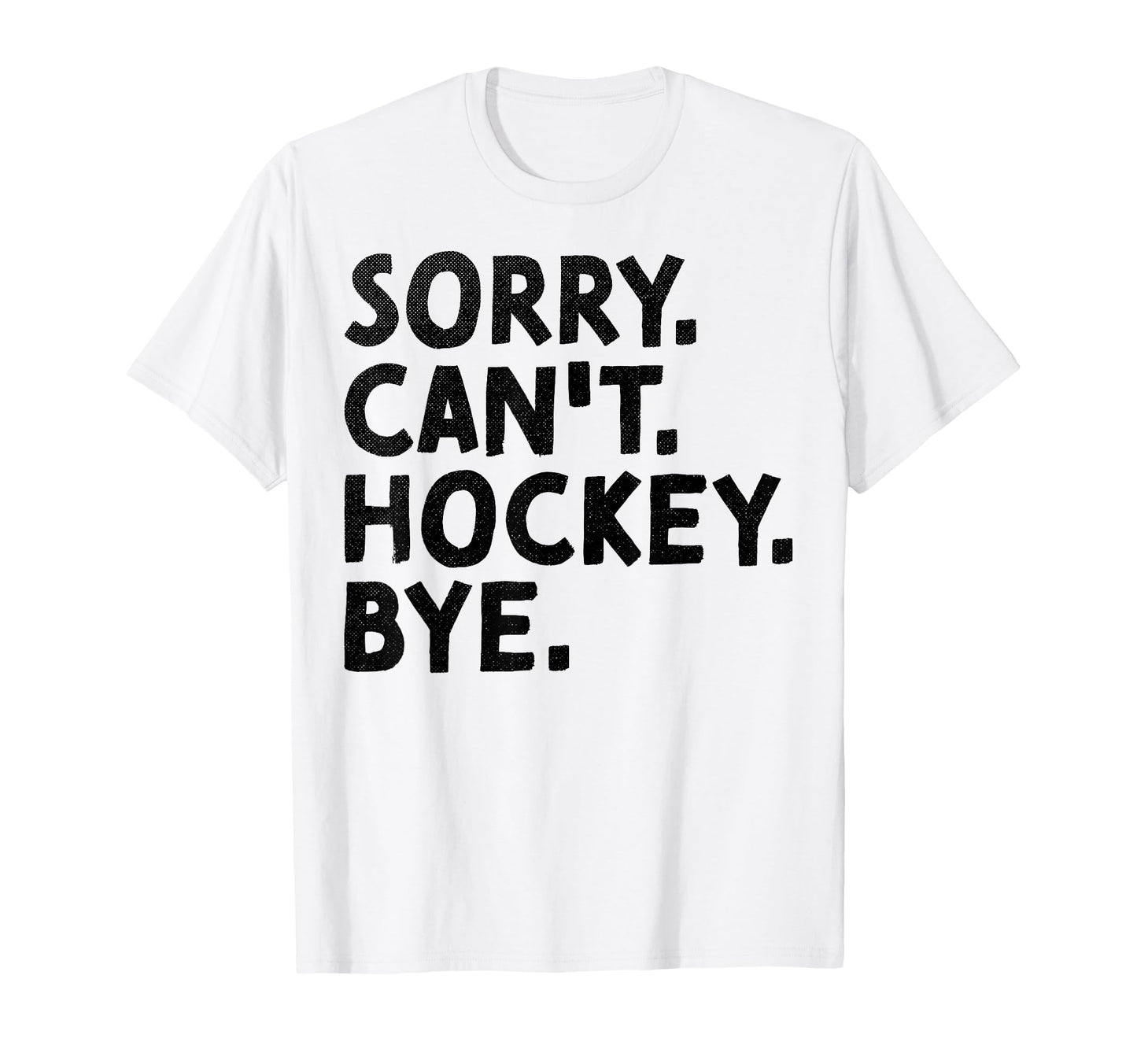Sorry Cant Hockey Bye Ice Dad Hockey T-Shirt - Aesthetic Graphic Unisex - T-Shirt, Sweatshirt, Hoodie