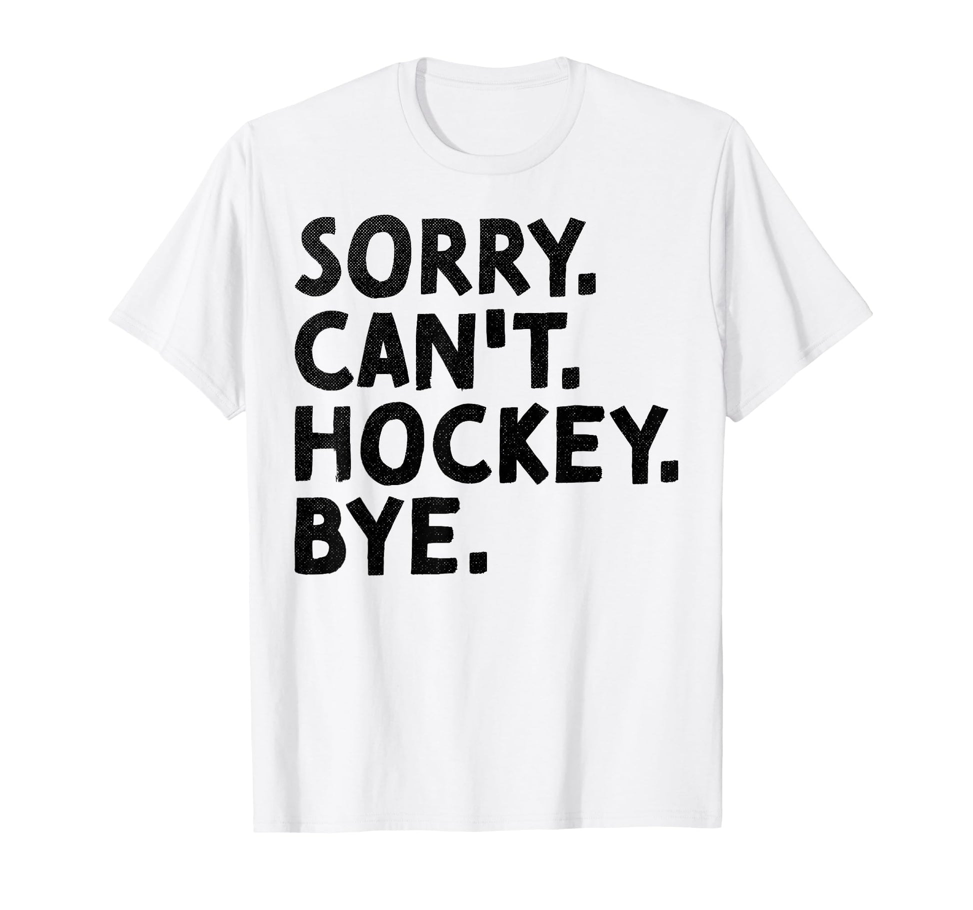 Sorry Cant Hockey Bye Ice Dad Hockey T-Shirt - Aesthetic Graphic Unisex - T-Shirt, Sweatshirt, Hoodie