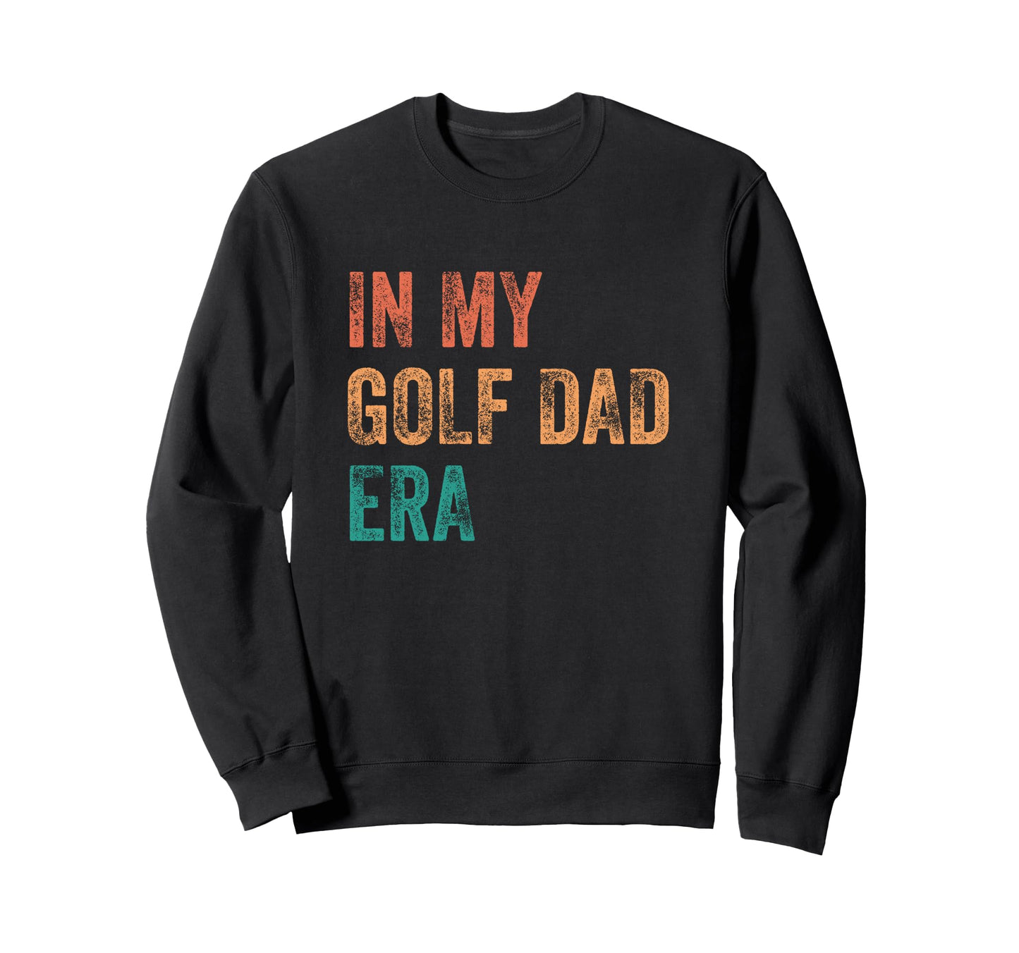My Golf Dad Era Funny Sweatshirt - Unique Graphic Unisex - T-Shirt, Sweatshirt, Hoodie