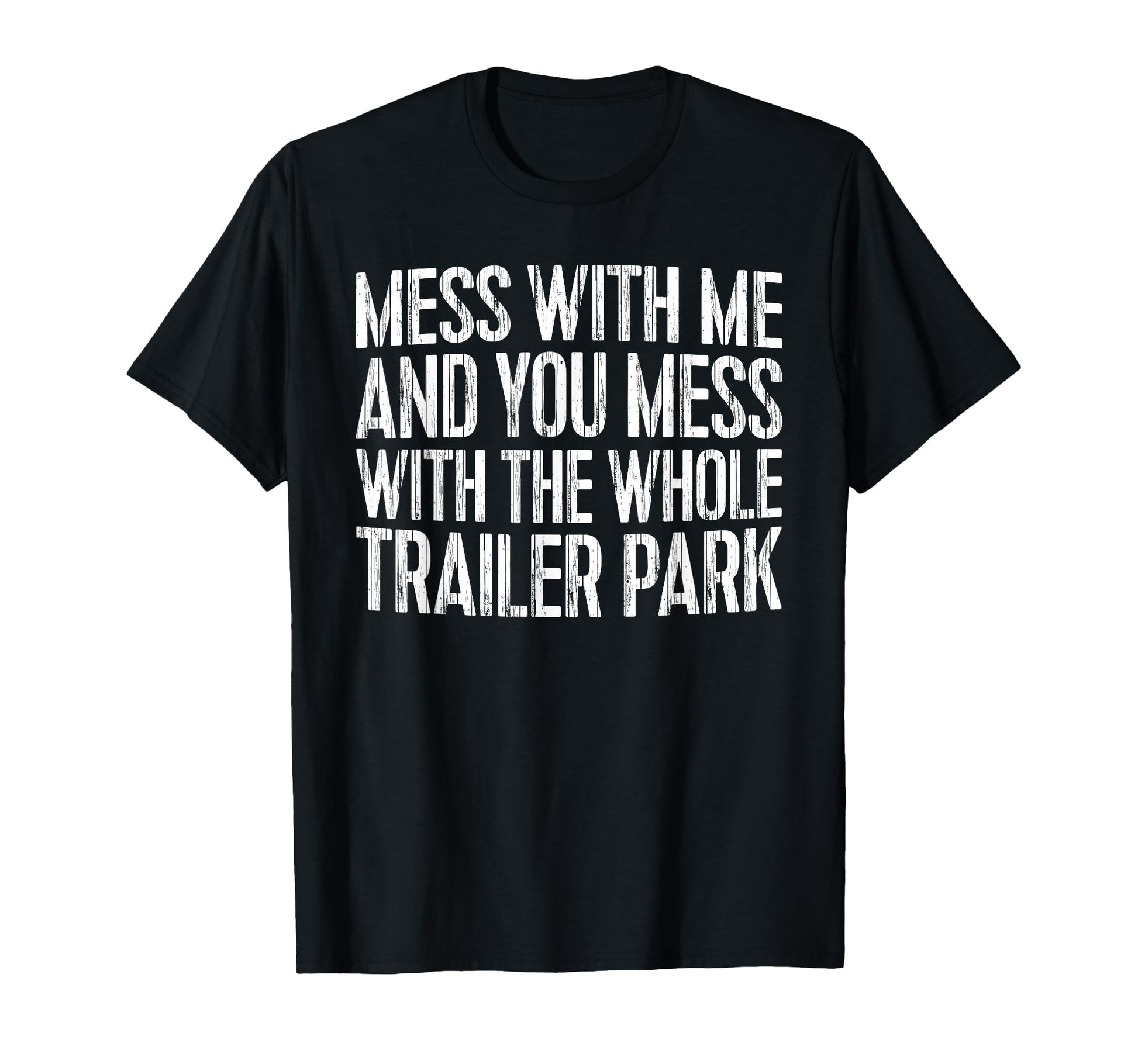 Mess Me And You Mess Whole Trailer T-Shirt - Minimalist Print Men Women - T-Shirt, Sweatshirt, Hoodie