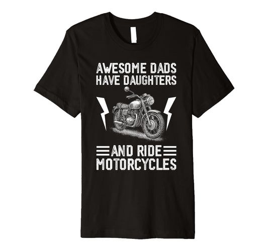 Awesome Dads Have Daughters And Ride T-Shirt - Unique Graphic for Adults - T-Shirt, Sweatshirt, Hoodie