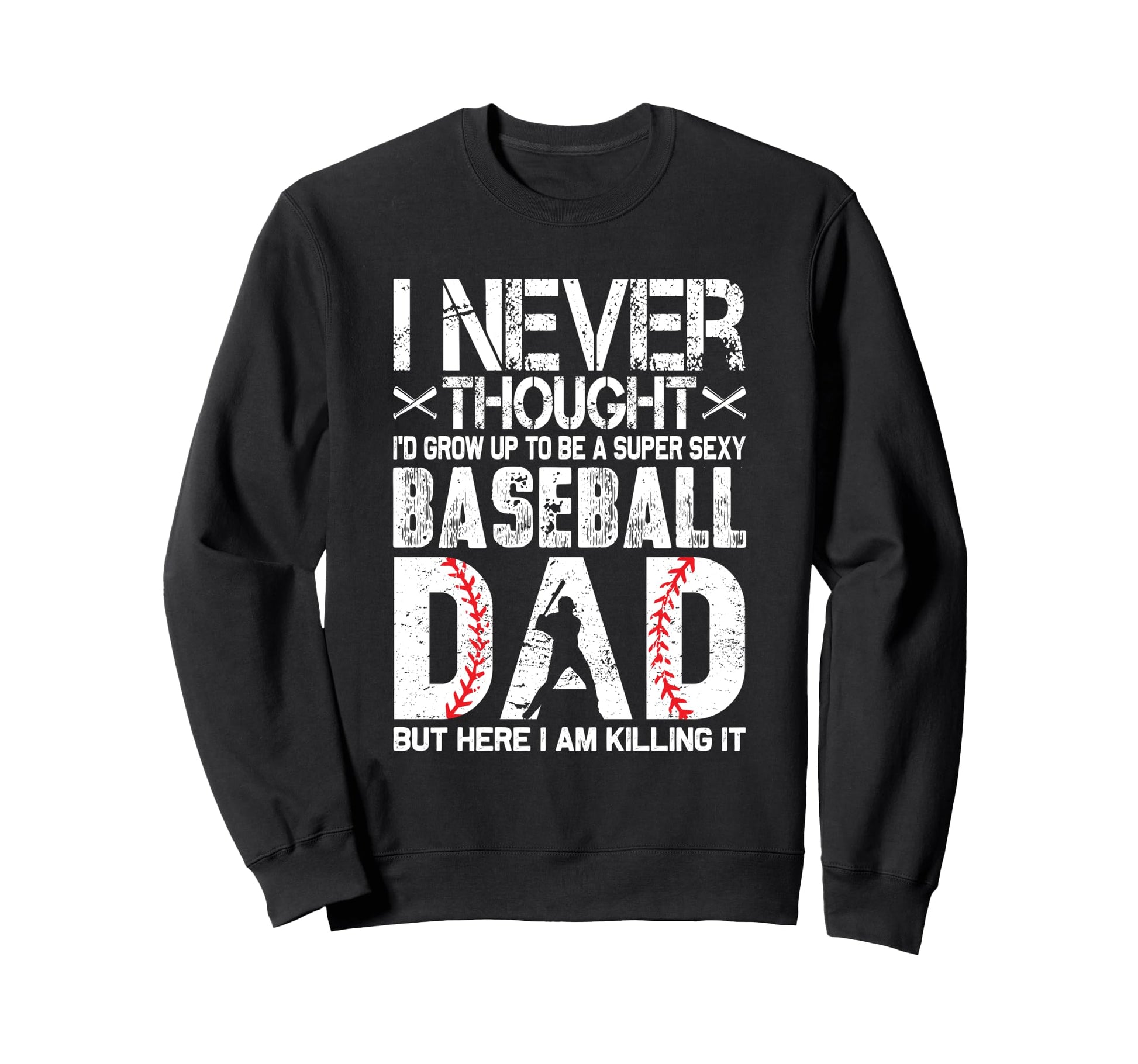 I Never Dreamed Id Grow Up To Be Sweatshirt - Minimalist Print Men Women - T-Shirt, Sweatshirt, Hoodie