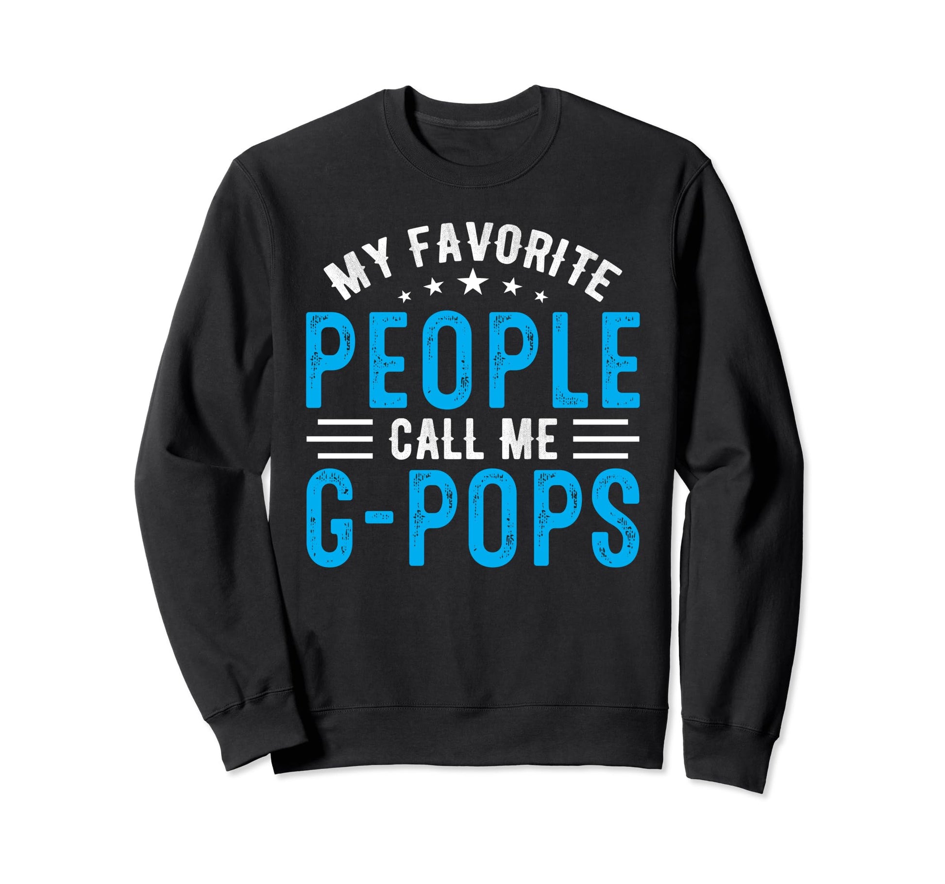My Favorite People Call Me G Pops Sweatshirt - Streetwear Style Unisex - T-Shirt, Sweatshirt, Hoodie