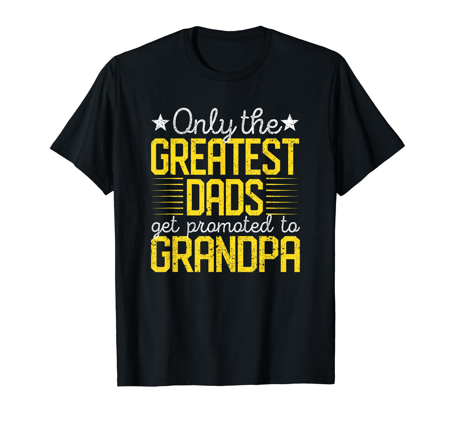 Only Greatest Dads Get Promoted To Grandpa T-Shirt - Graphic Print Unisex - T-Shirt, Sweatshirt, Hoodie