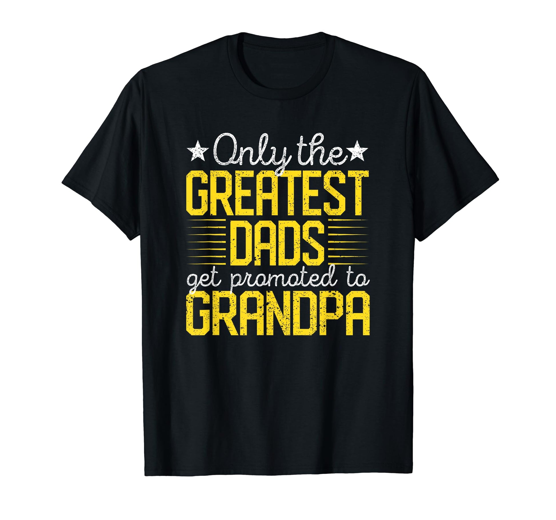 Only Greatest Dads Get Promoted To Grandpa T-Shirt - Graphic Print Unisex - T-Shirt, Sweatshirt, Hoodie