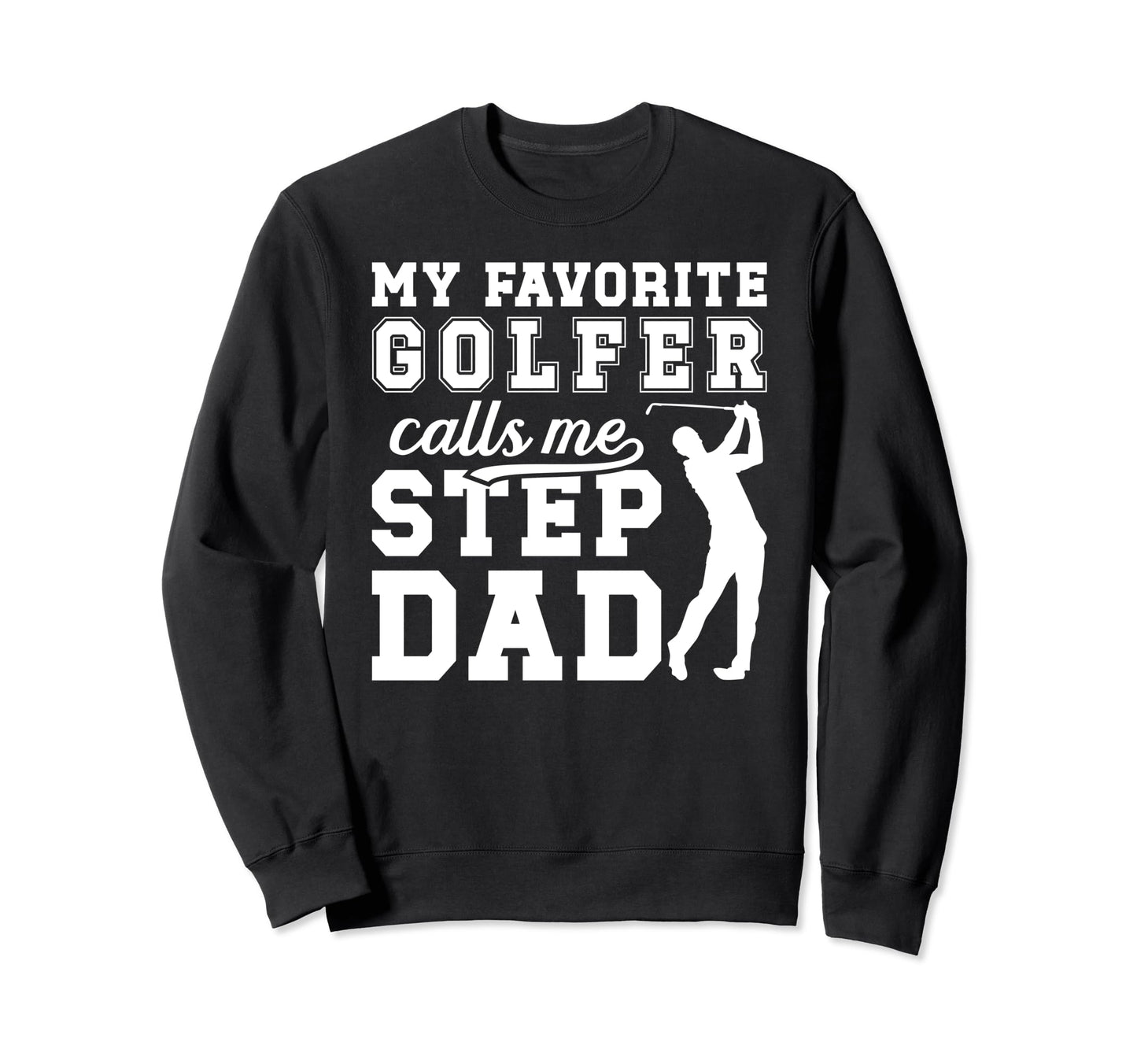 My Favorite Golfer Step Dad Golf Sweatshirt - Aesthetic Graphic Men Women - T-Shirt, Sweatshirt, Hoodie