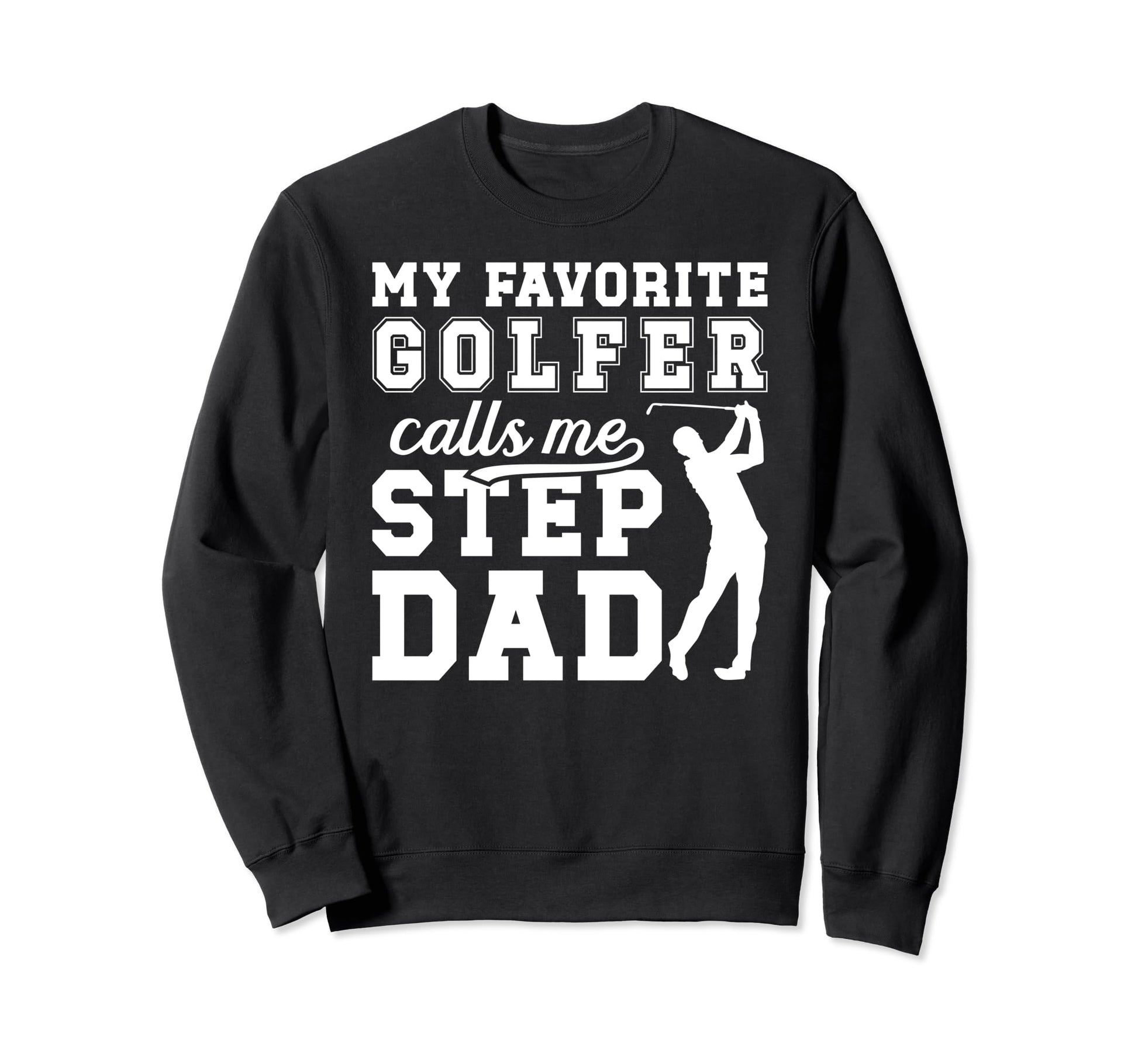 My Favorite Golfer Step Dad Golf Sweatshirt - Aesthetic Graphic Men Women - T-Shirt, Sweatshirt, Hoodie