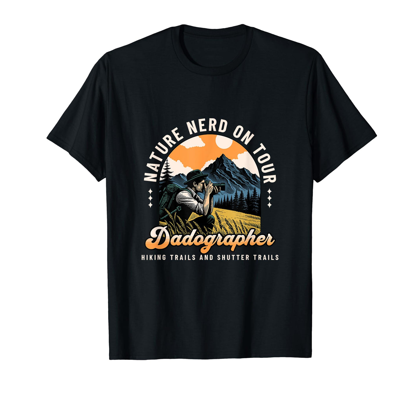 Dadographer Nature Nerd Funny Dad T-Shirt - Fun Novelty Design Men Women - T-Shirt, Sweatshirt, Hoodie