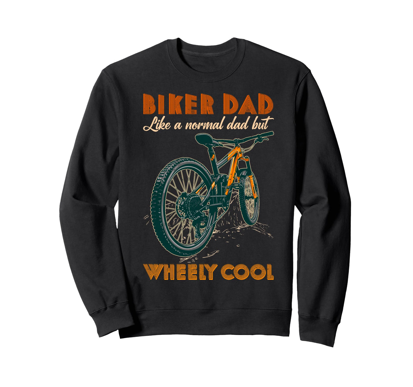 Biker Dad Like Normal Dad Wheely Sweatshirt - Graphic Print Men Women - T-Shirt, Sweatshirt, Hoodie