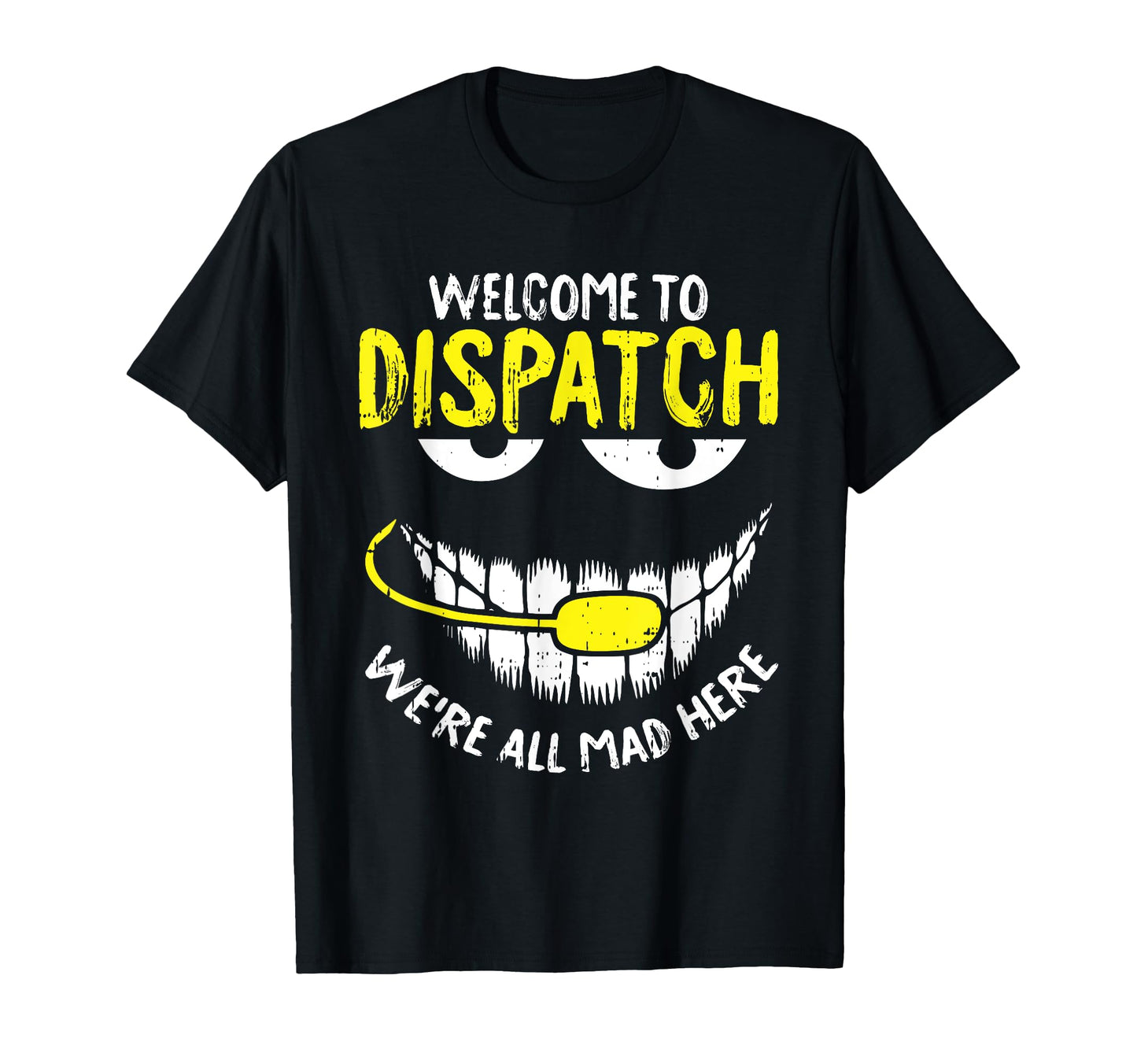 Were All Mad Here Dispatch Er Funny 911 T-Shirt - Aesthetic Graphic Unisex - T-Shirt, Sweatshirt, Hoodie
