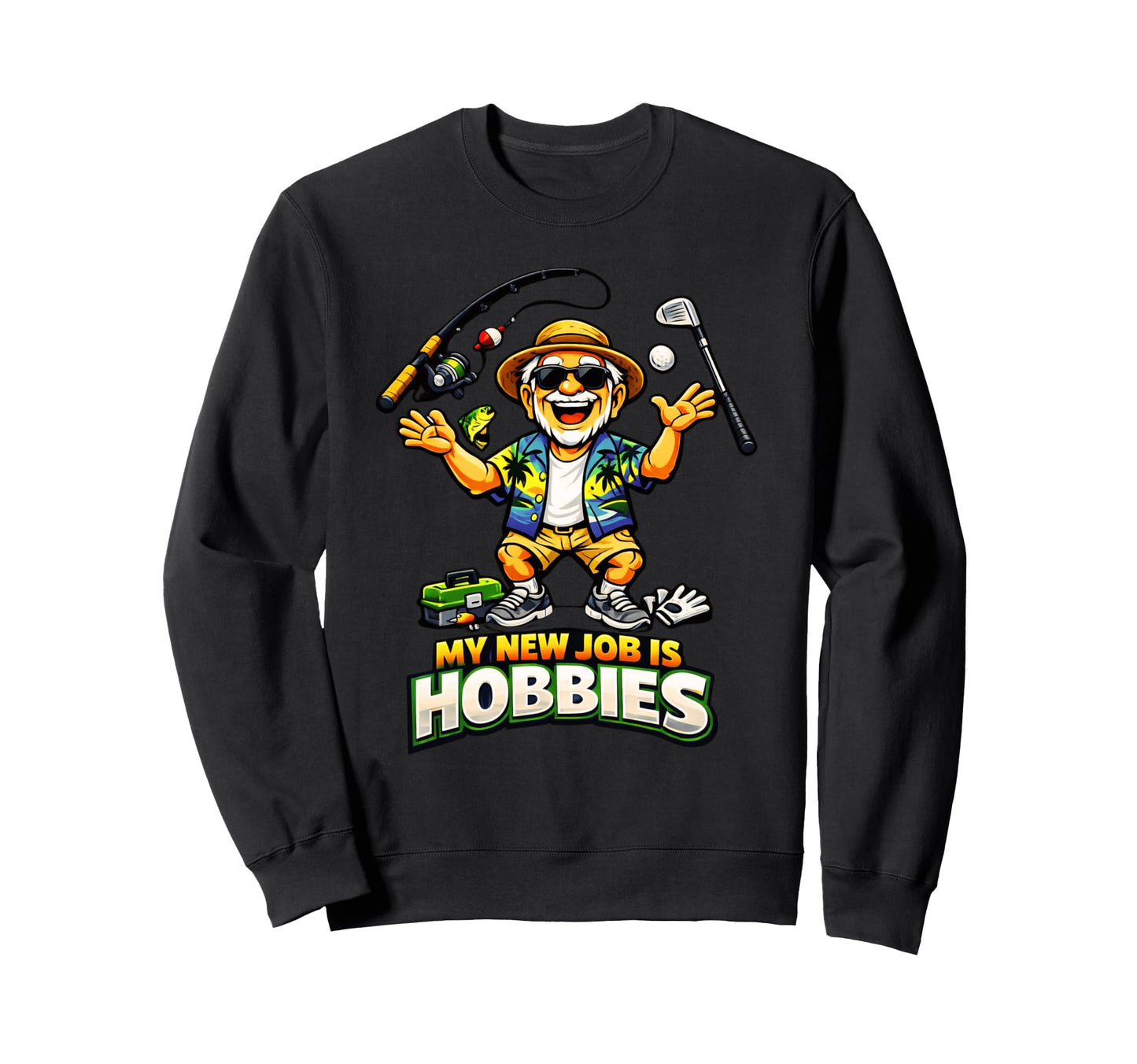 My New Job Is Hobbies Funny Sweatshirt - Trendy Graphic for Adults - T-Shirt, Sweatshirt, Hoodie