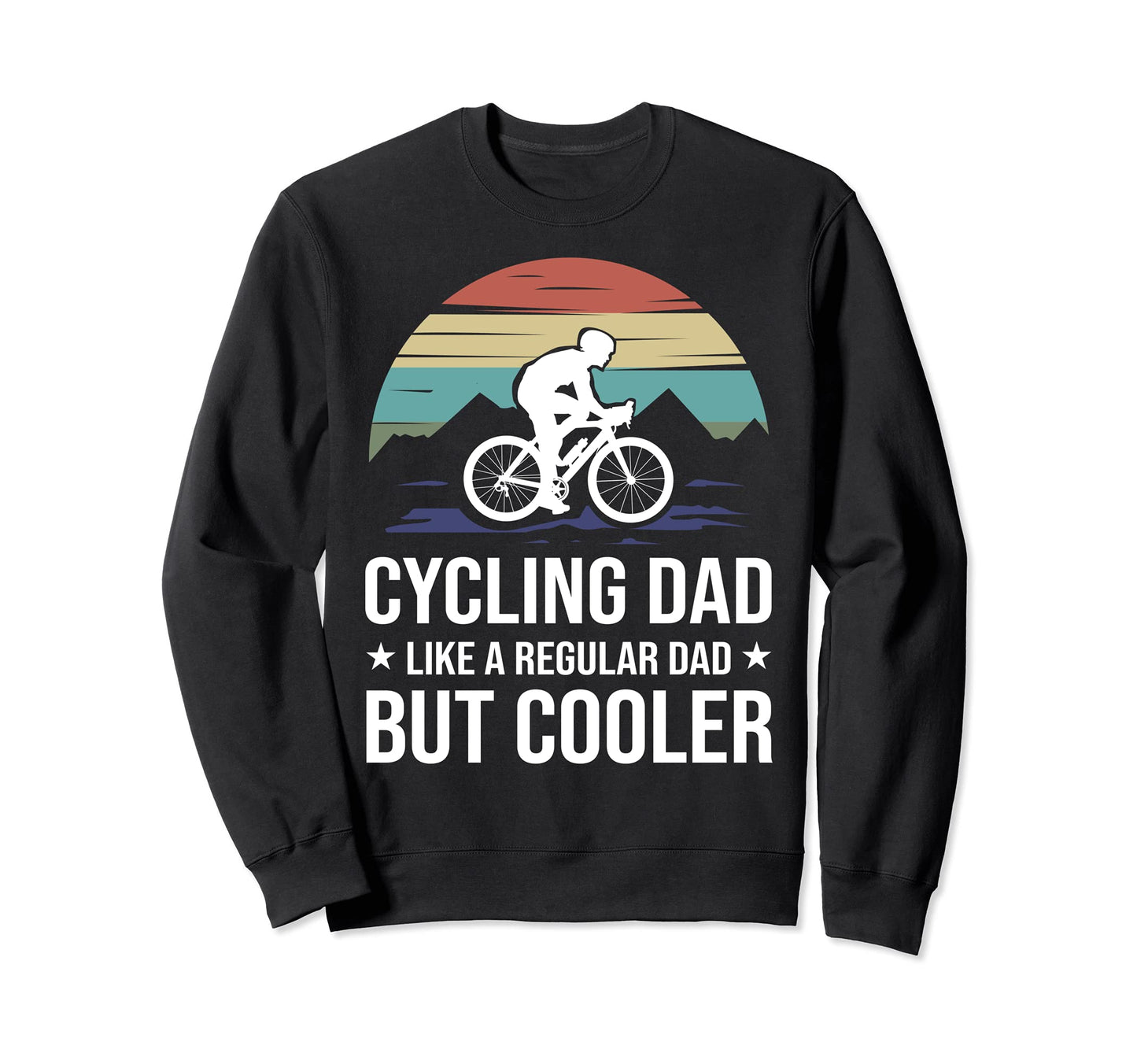 Cycling Dad Like Regular Dad But Cooler Sweatshirt - Graphic Print Unisex - T-Shirt, Sweatshirt, Hoodie
