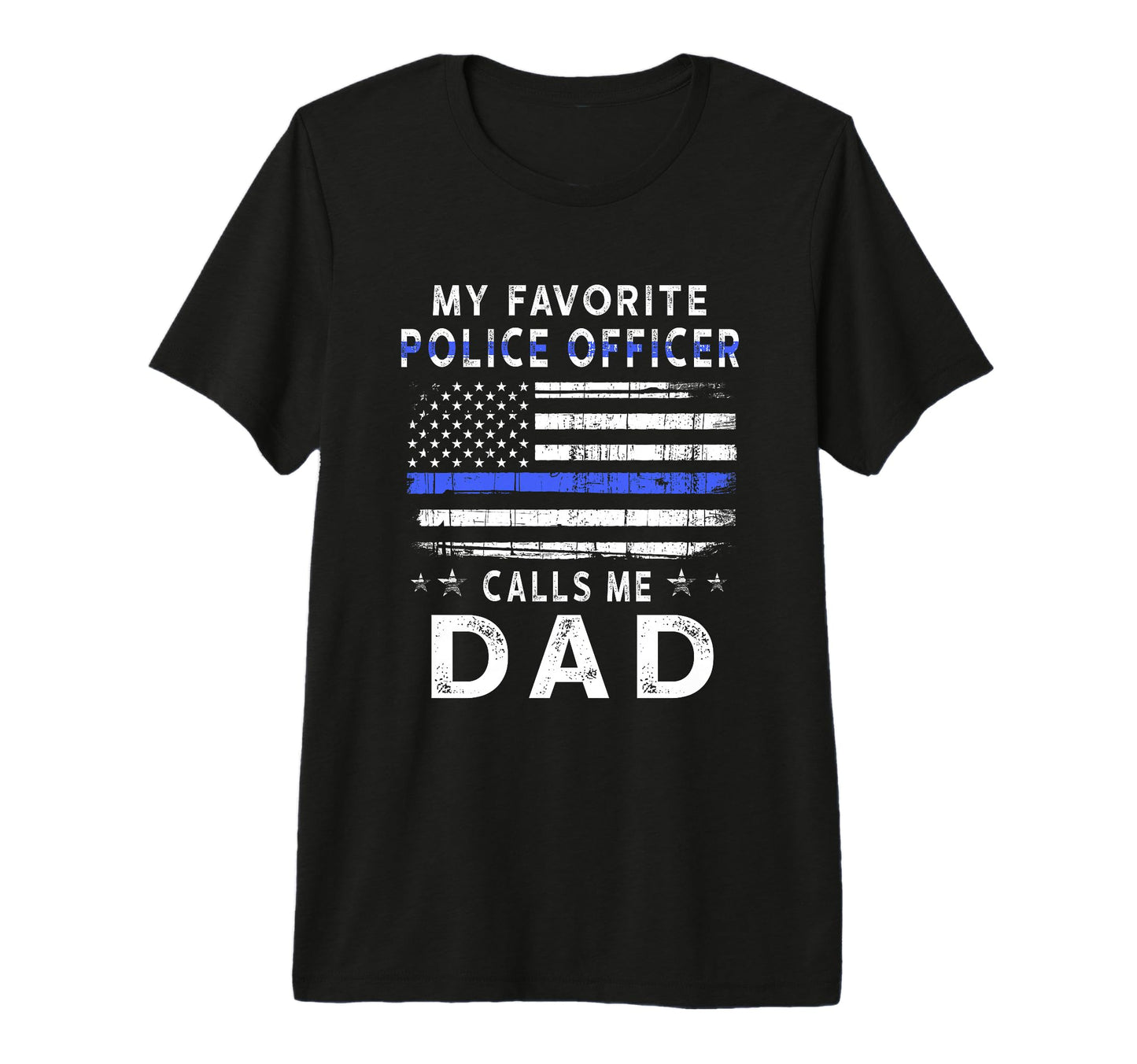 My Favorite Police Officer Calls Me Dad T-Shirt - Streetwear Style Unisex - T-Shirt, Sweatshirt, Hoodie