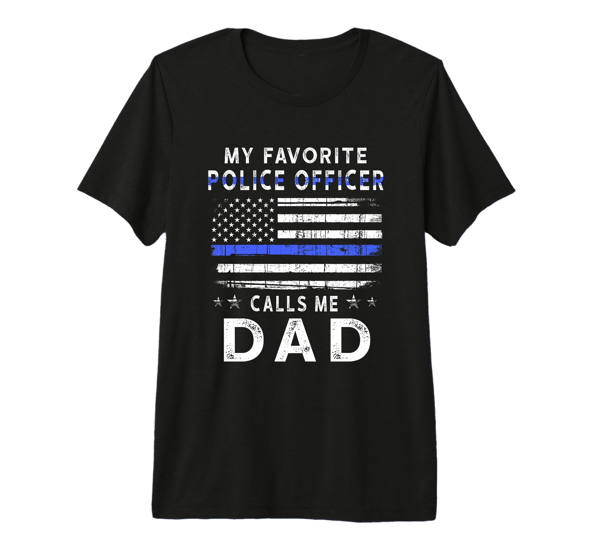 My Favorite Police Officer Calls Me Dad T-Shirt - Streetwear Style Unisex - T-Shirt, Sweatshirt, Hoodie