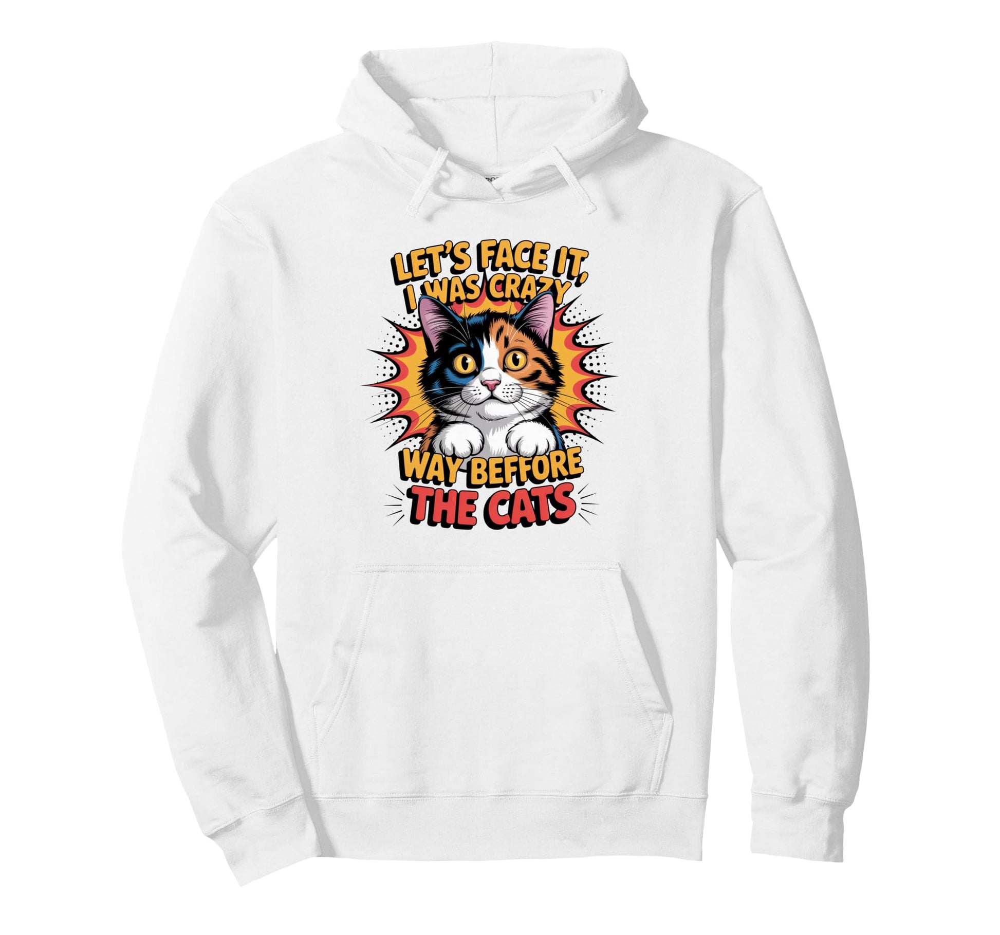 Pop Art Funny Crazy Before Cats Calico Cat Hoodie - Streetwear Style Unisex - T-Shirt, Sweatshirt, Hoodie