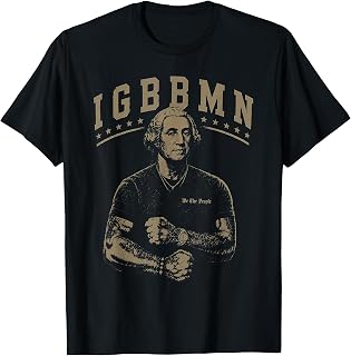 It's Gonna Be Bad My - IGBBMN Meme George Washington T-Shirt Unisex T-shirt, Sweatshirt, Hoodie, Long Sleeve Tee - T-Shirt, Sweatshirt, Hoodie