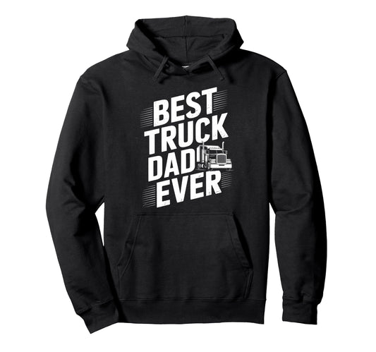 Best Truck Dad Ever Trucker Truck Driver Hoodie - Trendy Graphic Men Women - T-Shirt, Sweatshirt, Hoodie