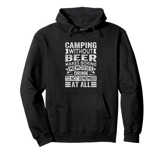 Camping Without Beer Makes Boring Hoodie - Graphic Print Men Women - T-Shirt, Sweatshirt, Hoodie