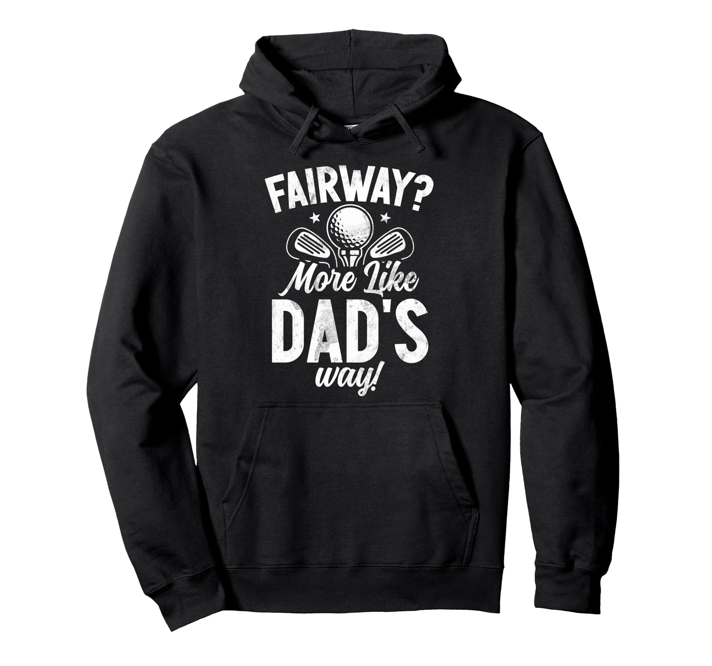Fairway More Like Dads Way Golf Dad Hoodie - Minimalist Print for Adults - T-Shirt, Sweatshirt, Hoodie
