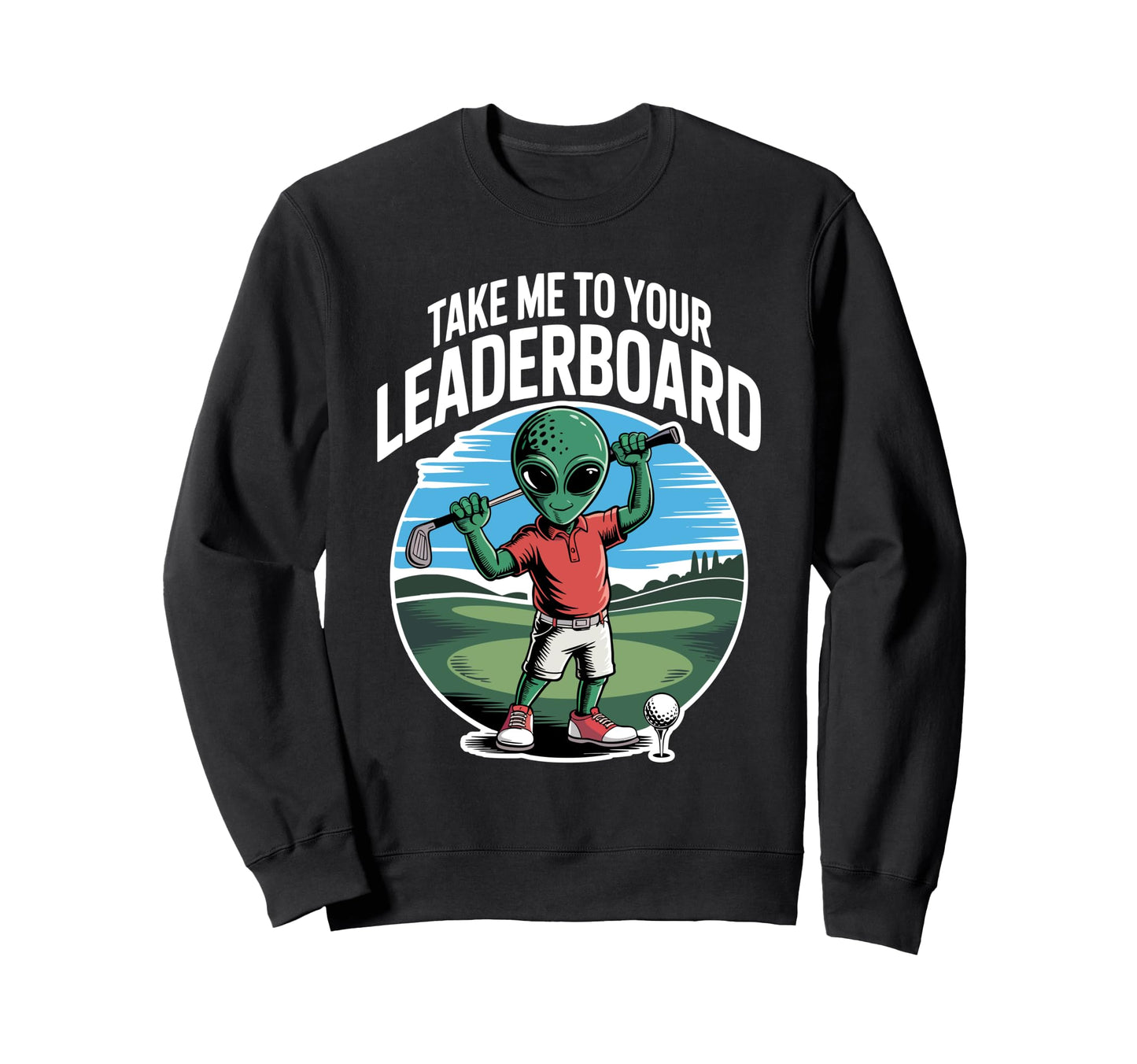 Golf Take Me To Your Leaderboard Dad Sweatshirt - Unique Graphic Men Women - T-Shirt, Sweatshirt, Hoodie