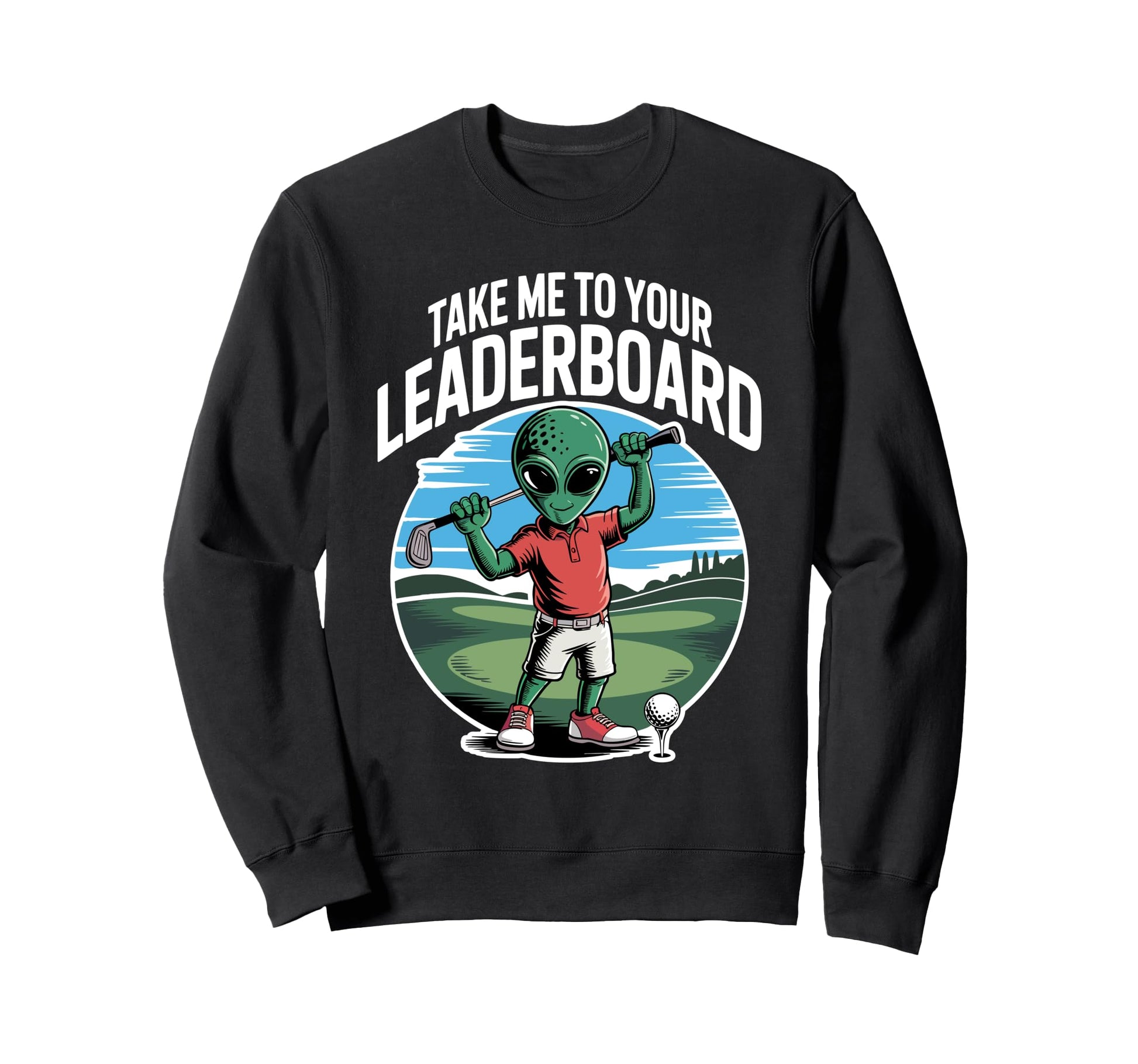 Golf Take Me To Your Leaderboard Dad Sweatshirt - Unique Graphic Men Women - T-Shirt, Sweatshirt, Hoodie