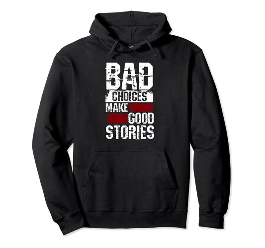 Bad Choices Make Good Stories Biker Gift Hoodie - Novelty Apparel Unisex - T-Shirt, Sweatshirt, Hoodie