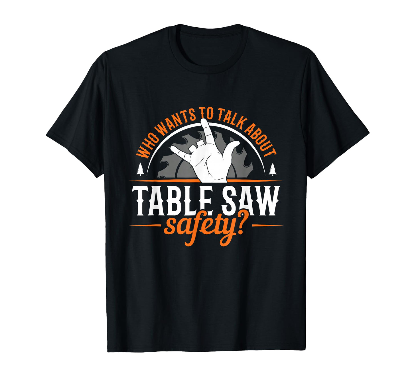 Table Saw Safety Wood Shop Grandpa Dad T-Shirt - Trendy Graphic for Adults - T-Shirt, Sweatshirt, Hoodie
