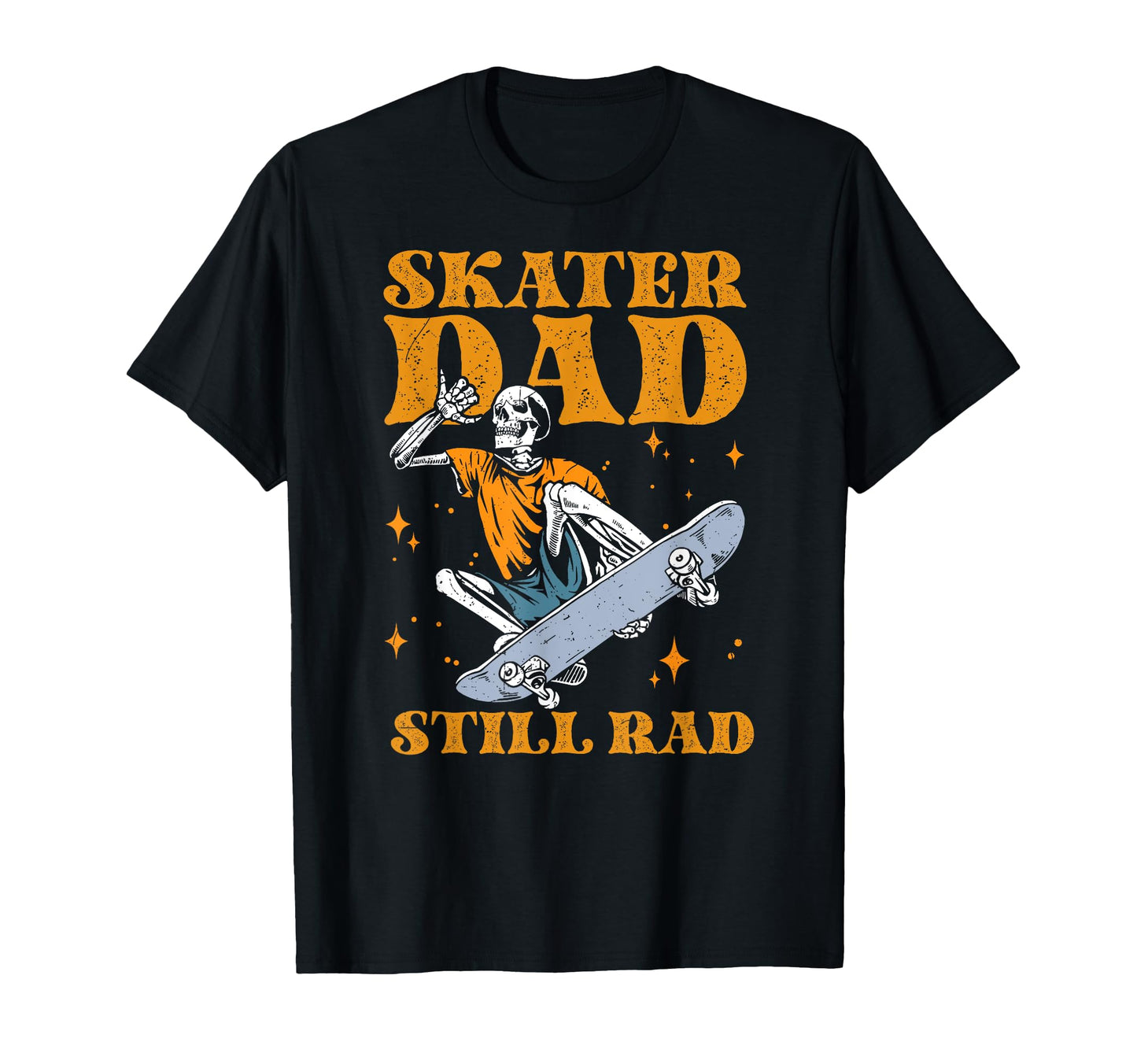 Skater Dad Still Rad Skeleton Skate T-Shirt - Novelty Apparel for Adults - T-Shirt, Sweatshirt, Hoodie