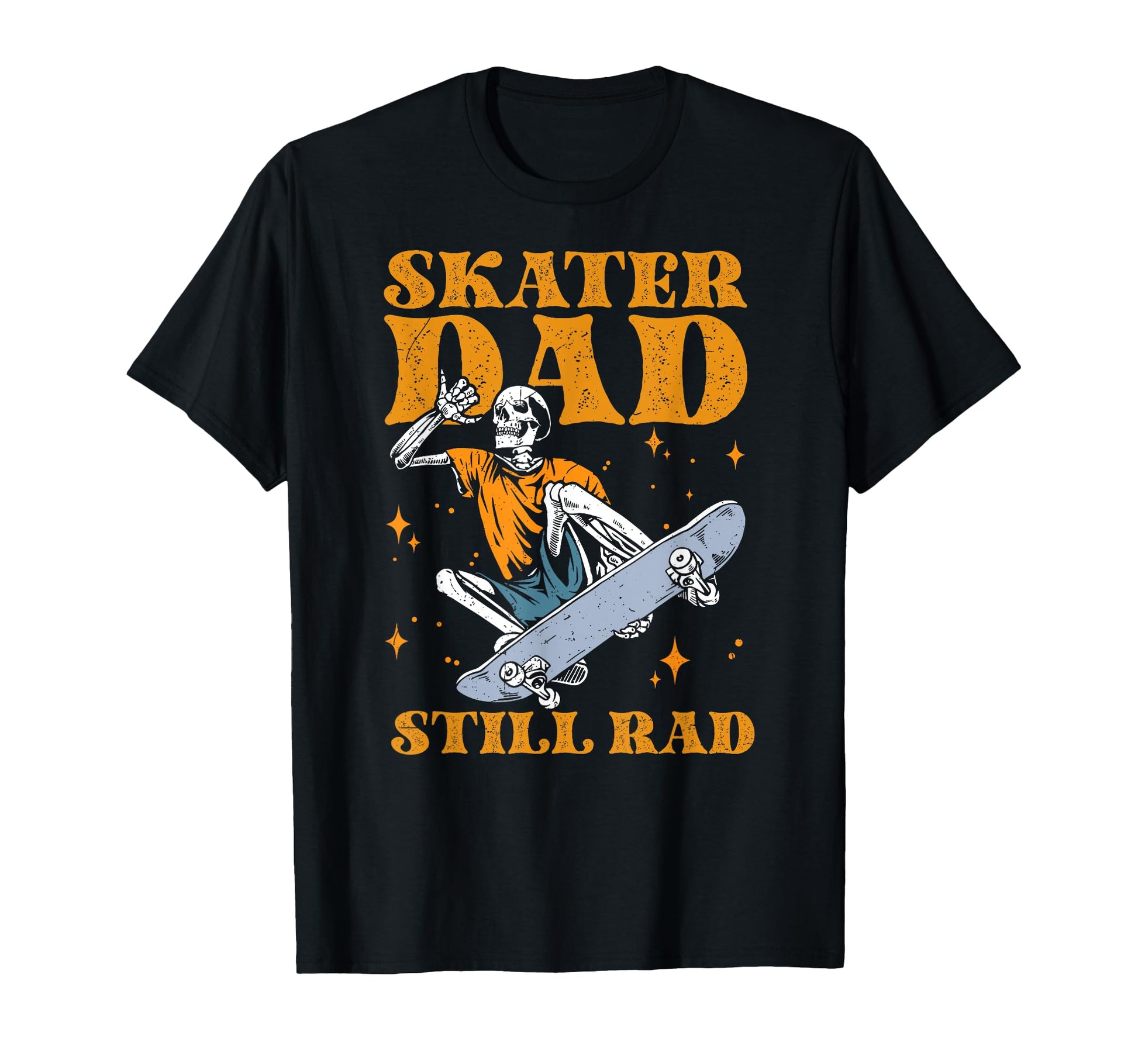 Skater Dad Still Rad Skeleton Skate T-Shirt - Novelty Apparel for Adults - T-Shirt, Sweatshirt, Hoodie